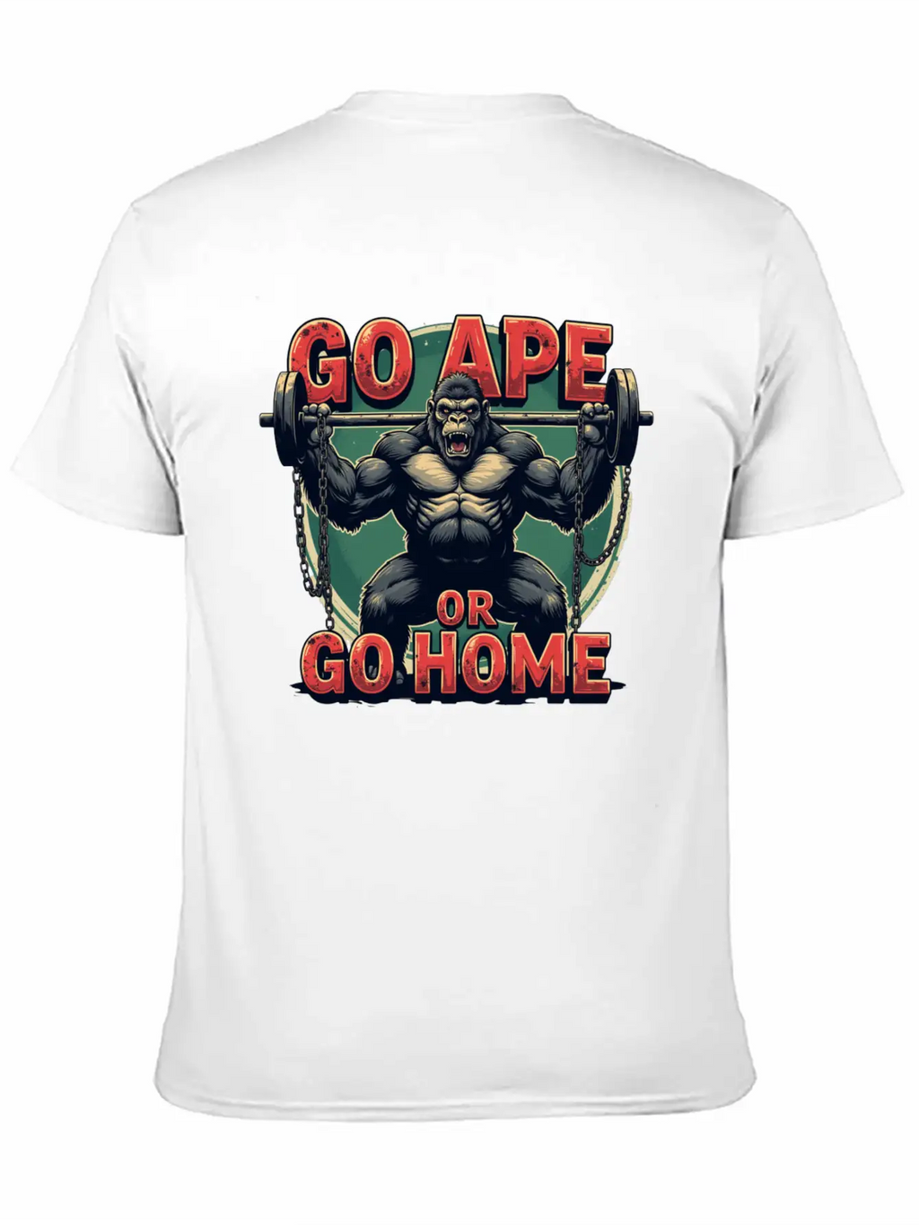Go Ape Or Go Home – Gym Unisex Short Sleeve Soft Cotton T-Shirt – Casual Everyday Wear