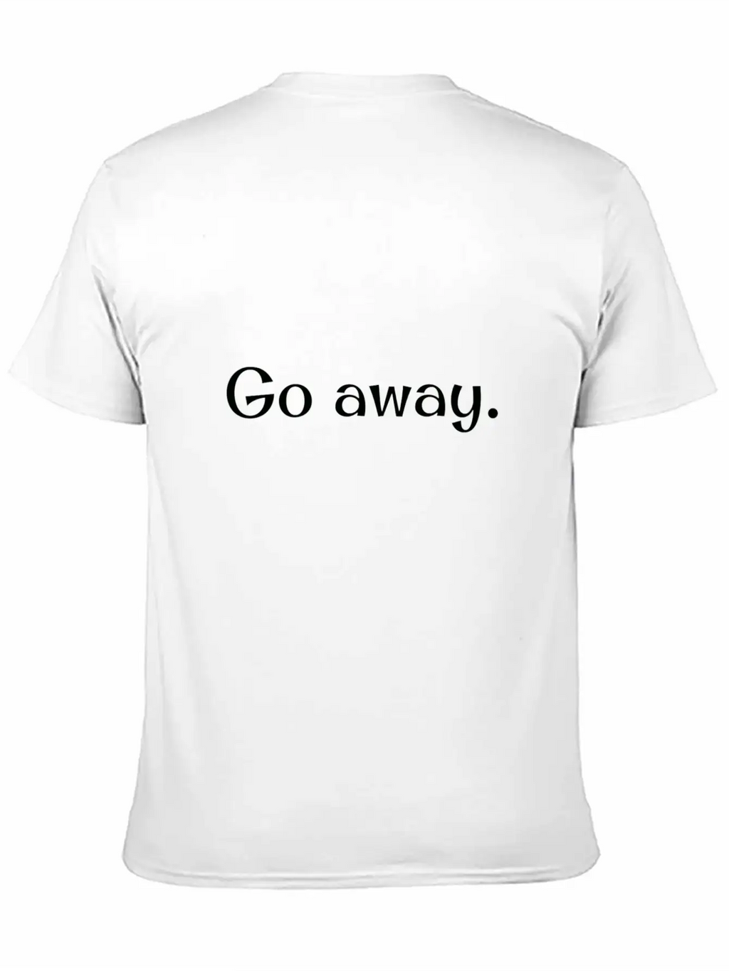 Go Away! Unisex Short Sleeve Soft Cotton T-Shirt – Casual Everyday Wear