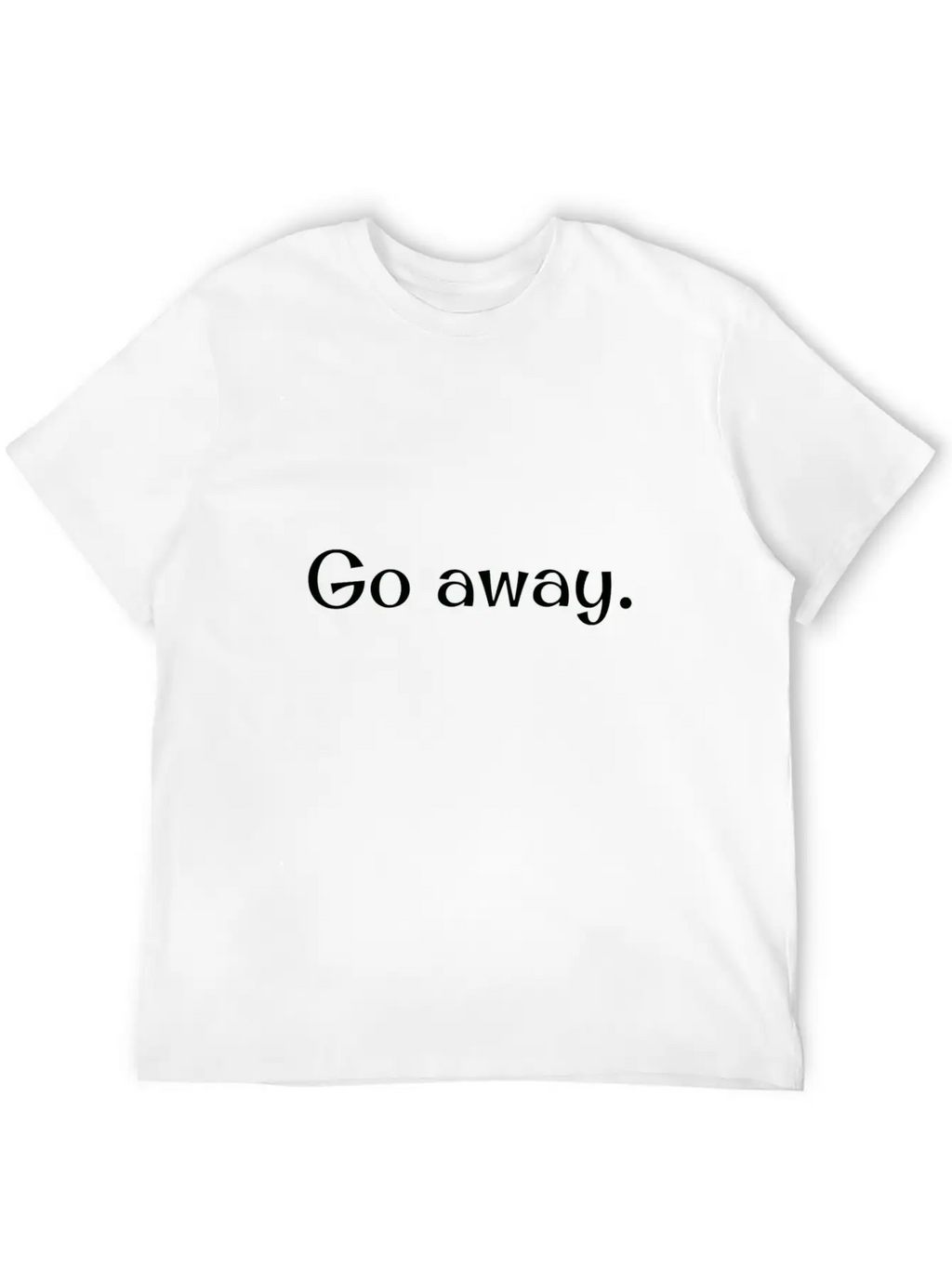 Go Away! Unisex Short Sleeve Soft Cotton T-Shirt – Casual Everyday Wear