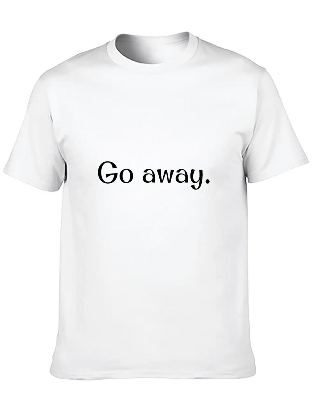 Go Away! Unisex Short Sleeve Soft Cotton T-Shirt – Casual Everyday Wear
