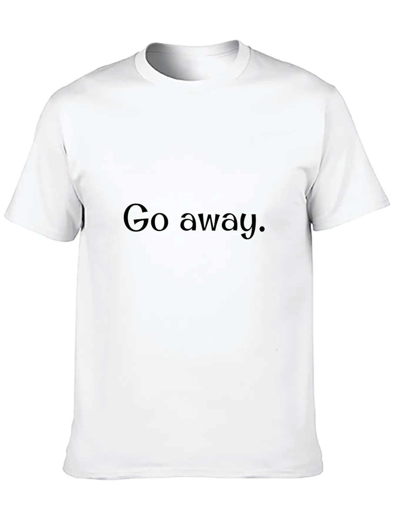 Go Away! Unisex Short Sleeve Soft Cotton T-Shirt – Casual Everyday Wear