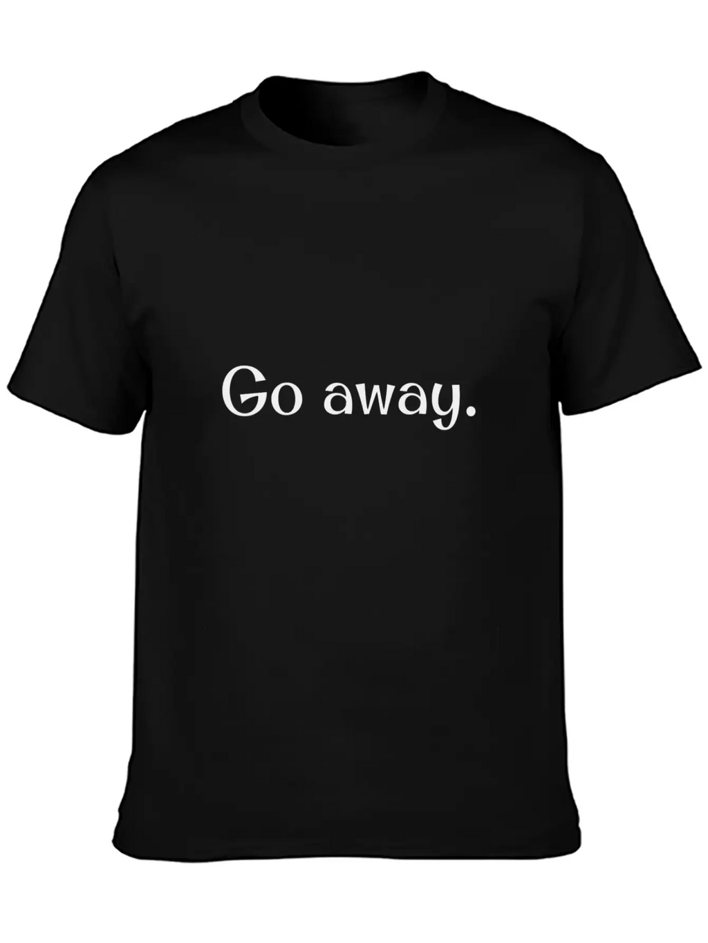 Go Away! Unisex Short Sleeve Soft Cotton T-Shirt – Casual Everyday Wear