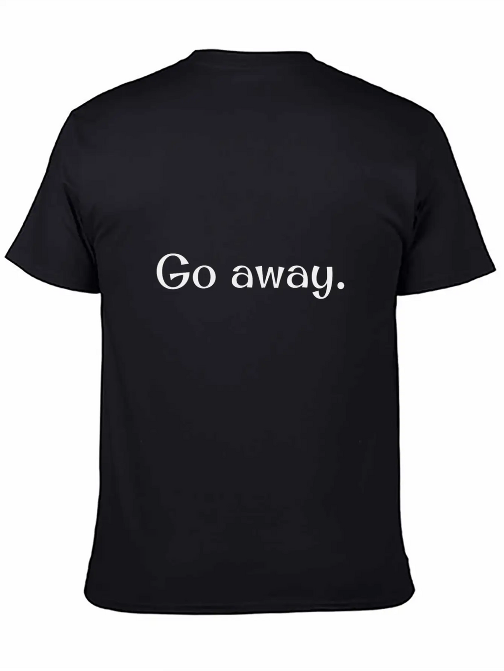 Go Away! Unisex Short Sleeve Soft Cotton T-Shirt – Casual Everyday Wear