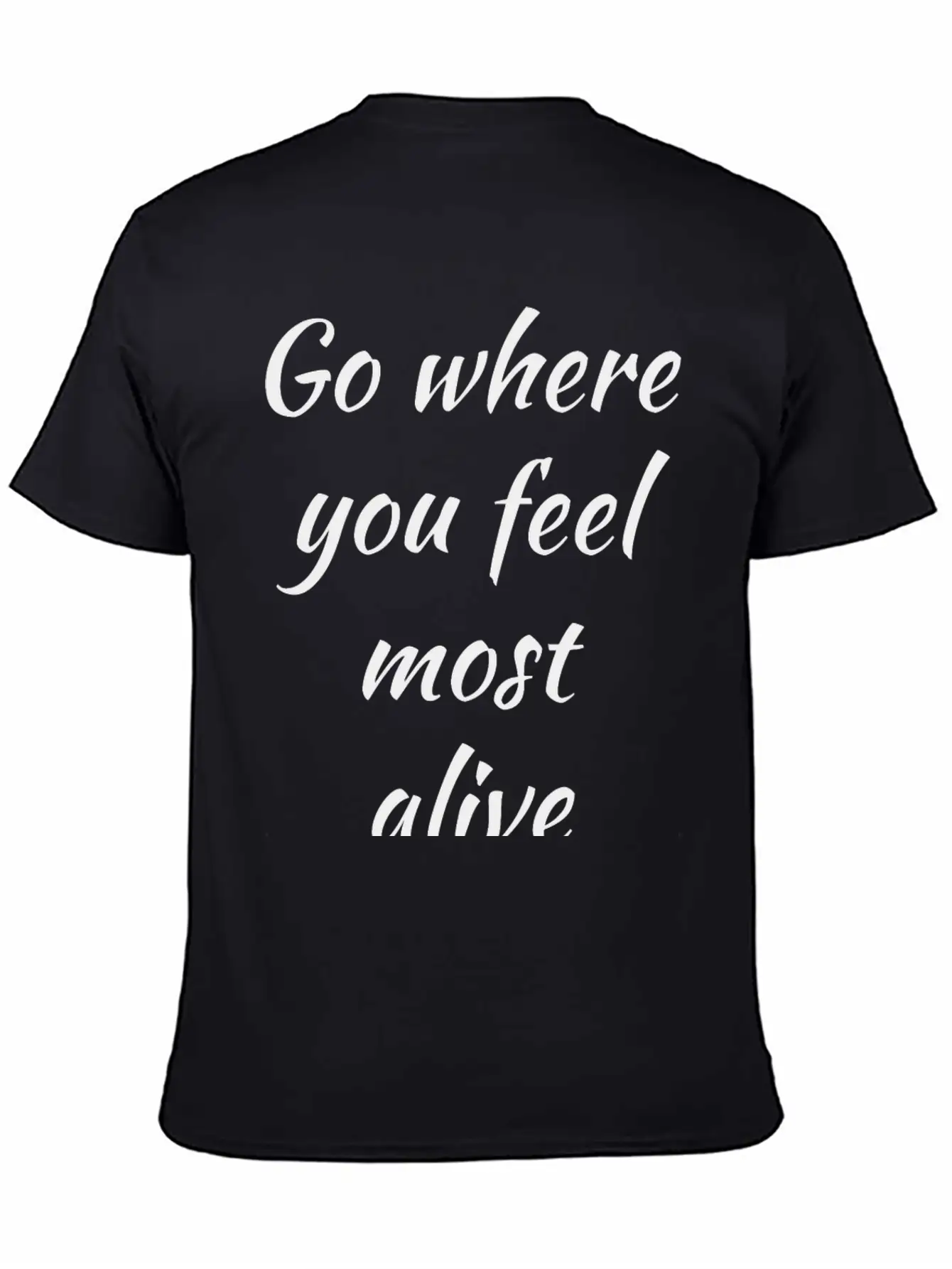 Go Where You Feel Most Alive, Feelings, Intuition Breathable Soft Cotton T-Shirt – Timeless Casual Look
