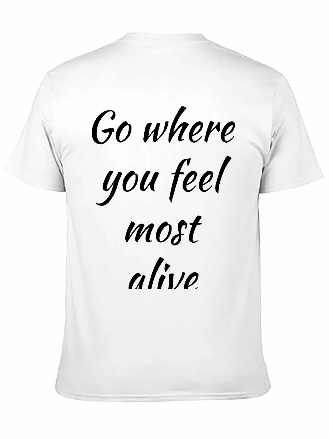 Go Where You Feel Most Alive, Feelings, Intuition Breathable Soft Cotton T-Shirt – Timeless Casual Look