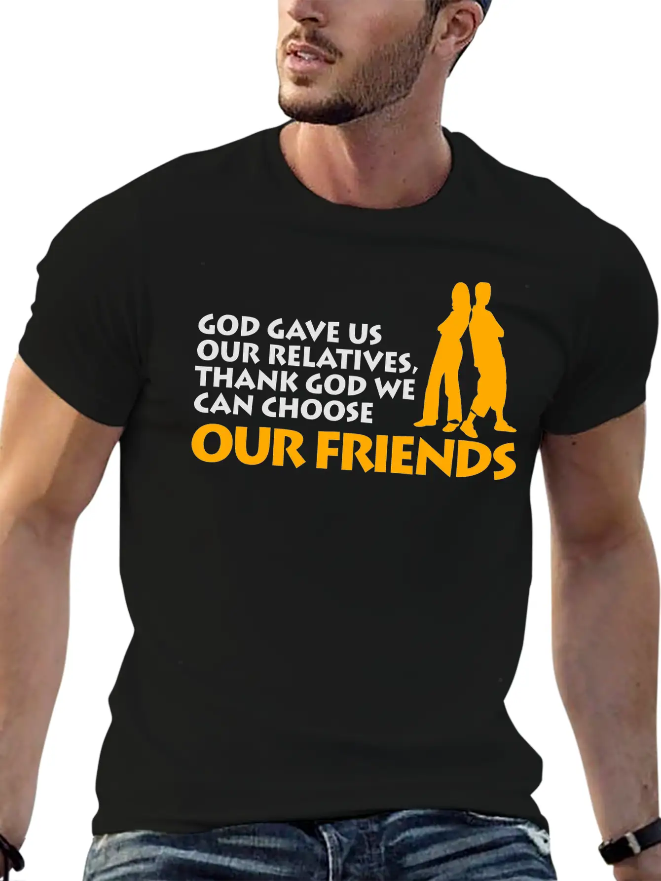 God Gave Us Relatives. We Can Choose Our Friends! Casual Graphic T-Shirt – Simple And Comfortable Daily Wear