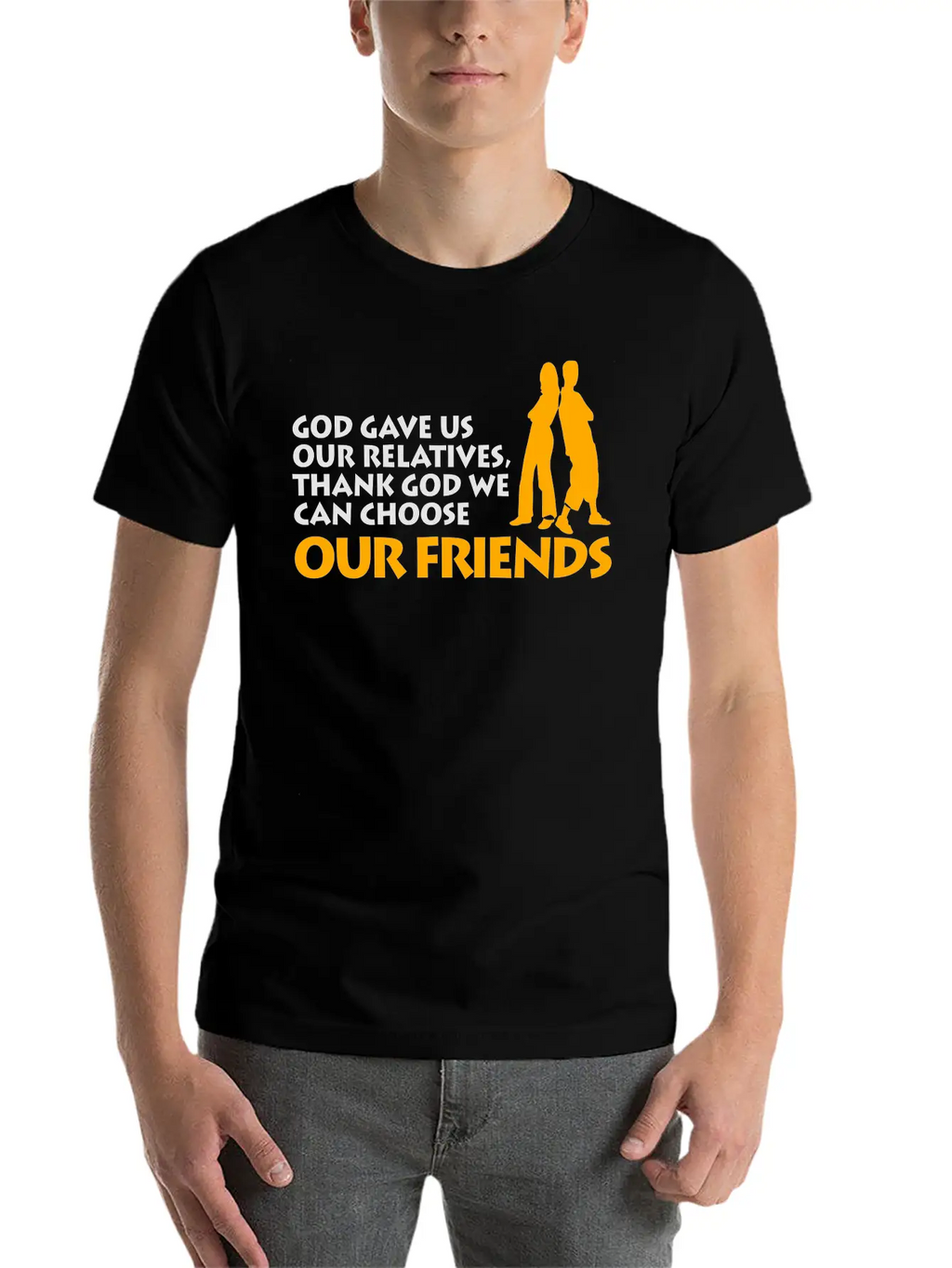 God Gave Us Relatives. We Can Choose Our Friends! Casual Graphic T-Shirt – Simple And Comfortable Daily Wear