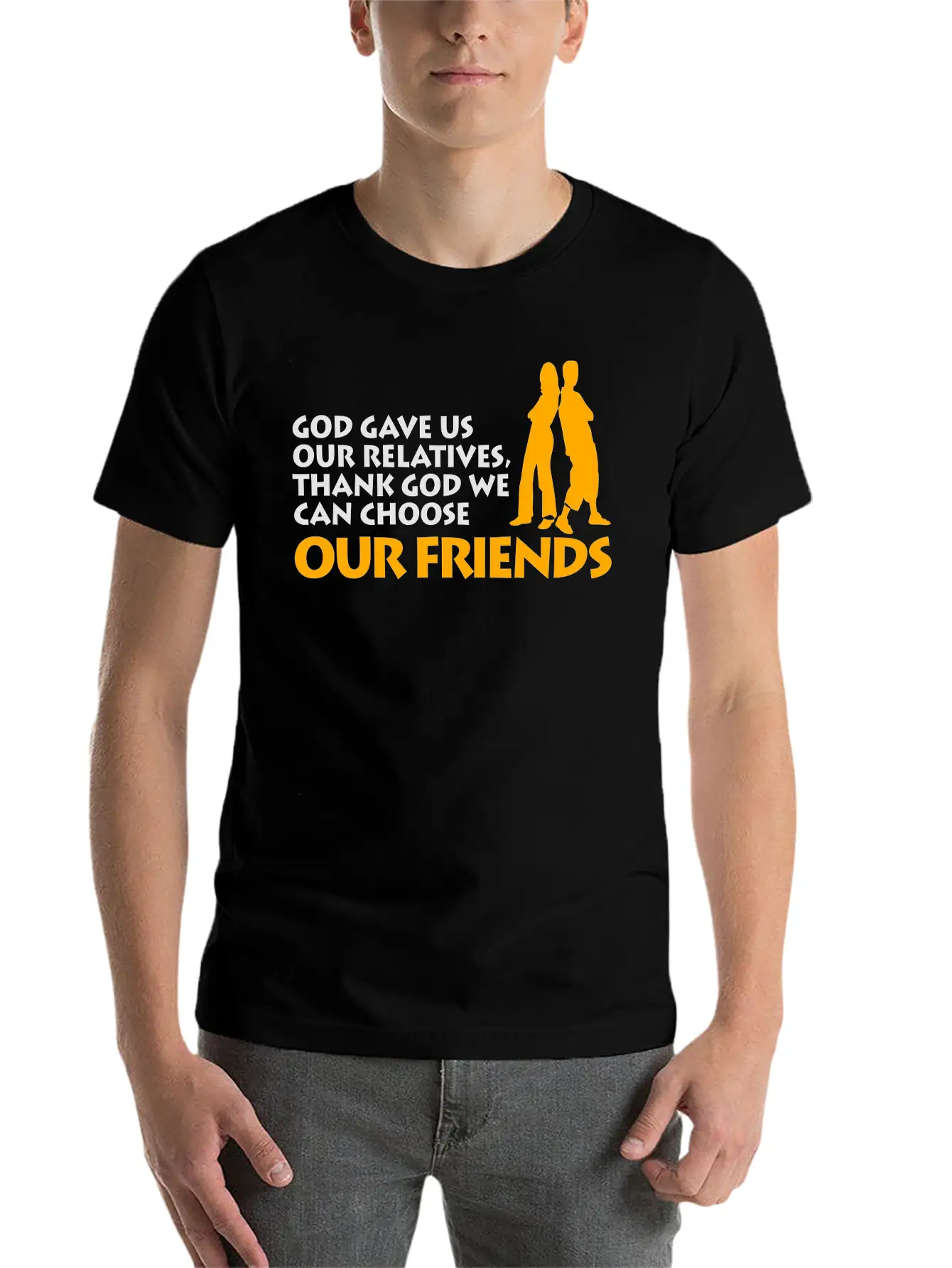 God Gave Us Relatives. We Can Choose Our Friends! Casual Graphic T-Shirt – Simple And Comfortable Daily Wear