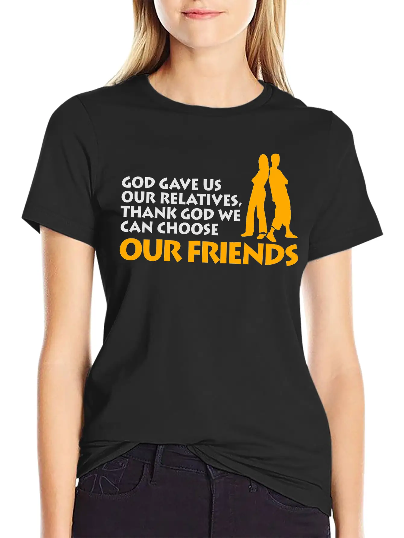 God Gave Us Relatives. We Can Choose Our Friends! Casual Graphic T-Shirt – Simple And Comfortable Daily Wear