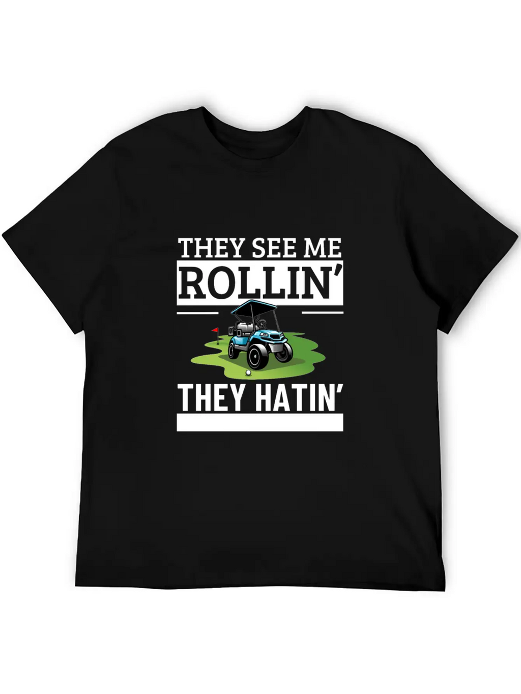 Golf Cart They See Me Rollin They Hatin Funny Essential Cotton Tee For Daily Outfits – Unisex Style