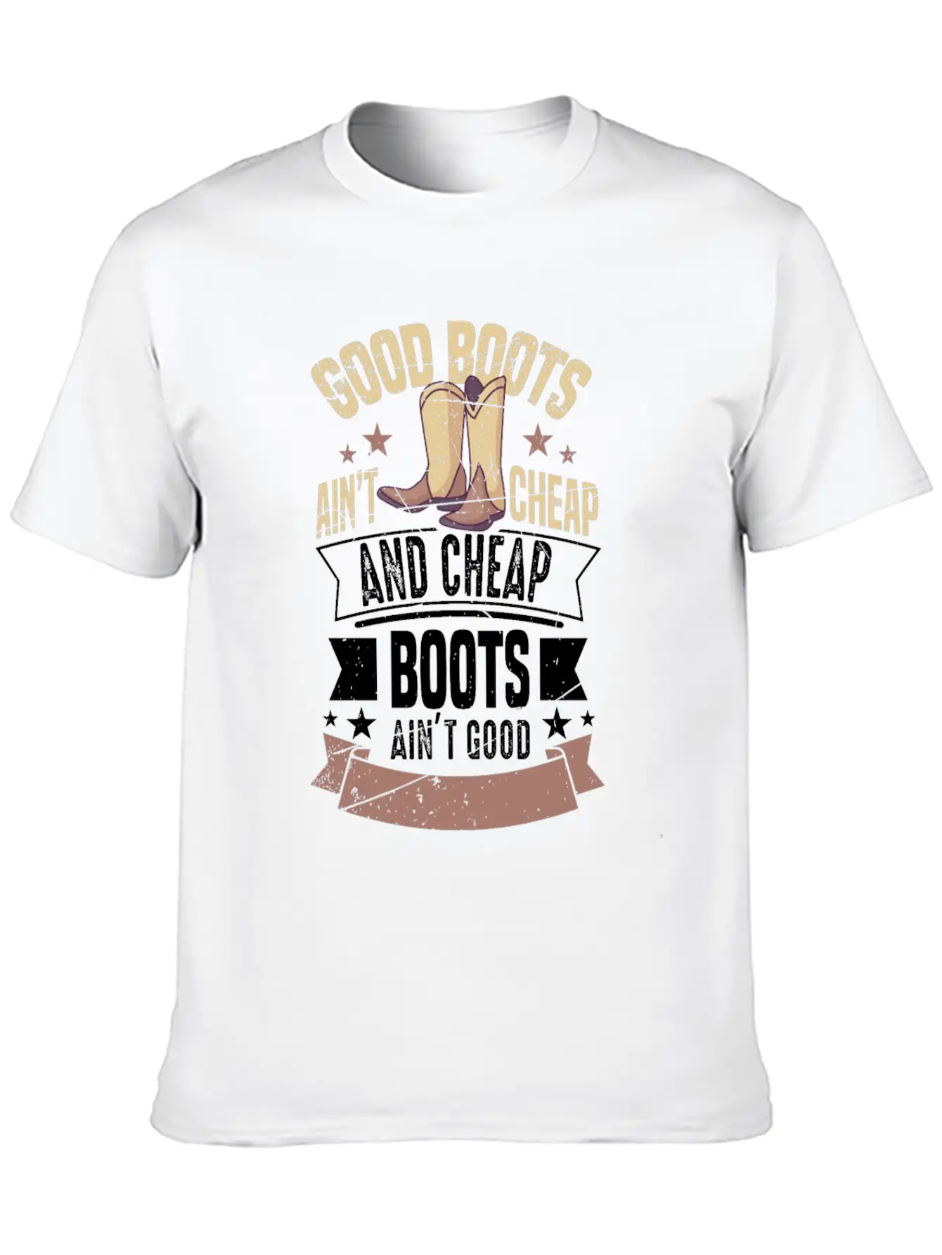 GOOD BOOTS AIN'T CHEAP AND CHEAP BOOTS Gifts Breathable Soft Cotton T-Shirt – Timeless Casual Look