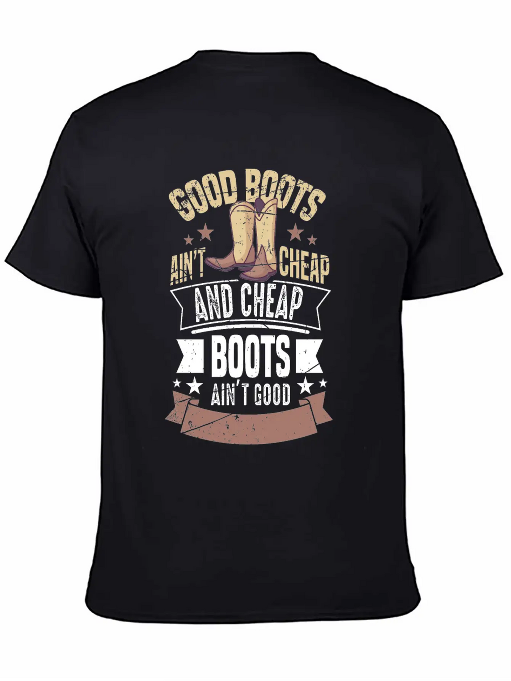 GOOD BOOTS AIN'T CHEAP AND CHEAP BOOTS Gifts Breathable Soft Cotton T-Shirt – Timeless Casual Look
