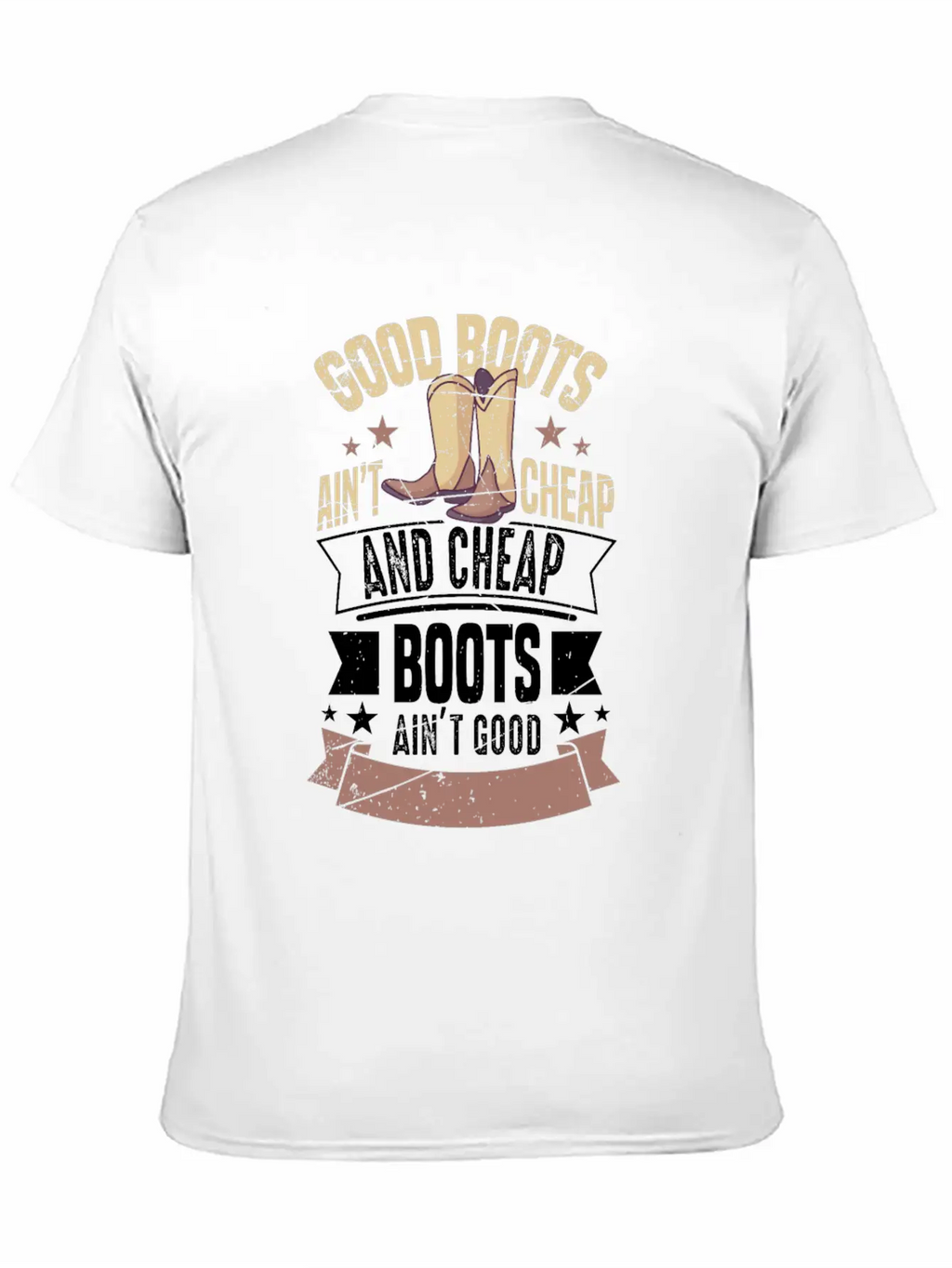 GOOD BOOTS AIN'T CHEAP AND CHEAP BOOTS Gifts Breathable Soft Cotton T-Shirt – Timeless Casual Look
