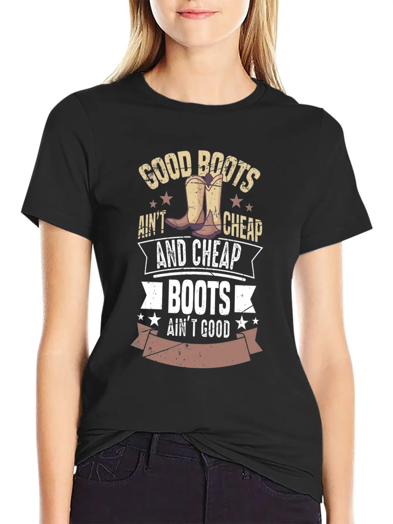 GOOD BOOTS AIN'T CHEAP AND CHEAP BOOTS Gifts Breathable Soft Cotton T-Shirt – Timeless Casual Look