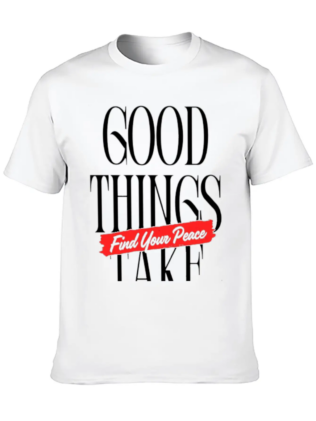 Good Things Take Time - Find Your Peace Breathable Soft Cotton T-Shirt – Timeless Casual Look
