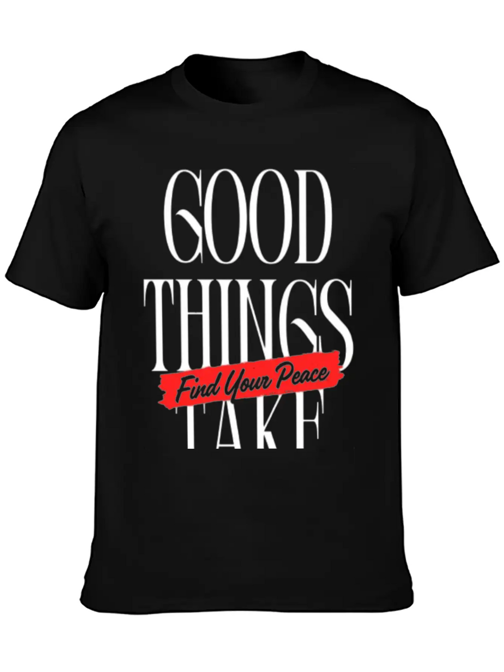 Good Things Take Time - Find Your Peace Breathable Soft Cotton T-Shirt – Timeless Casual Look
