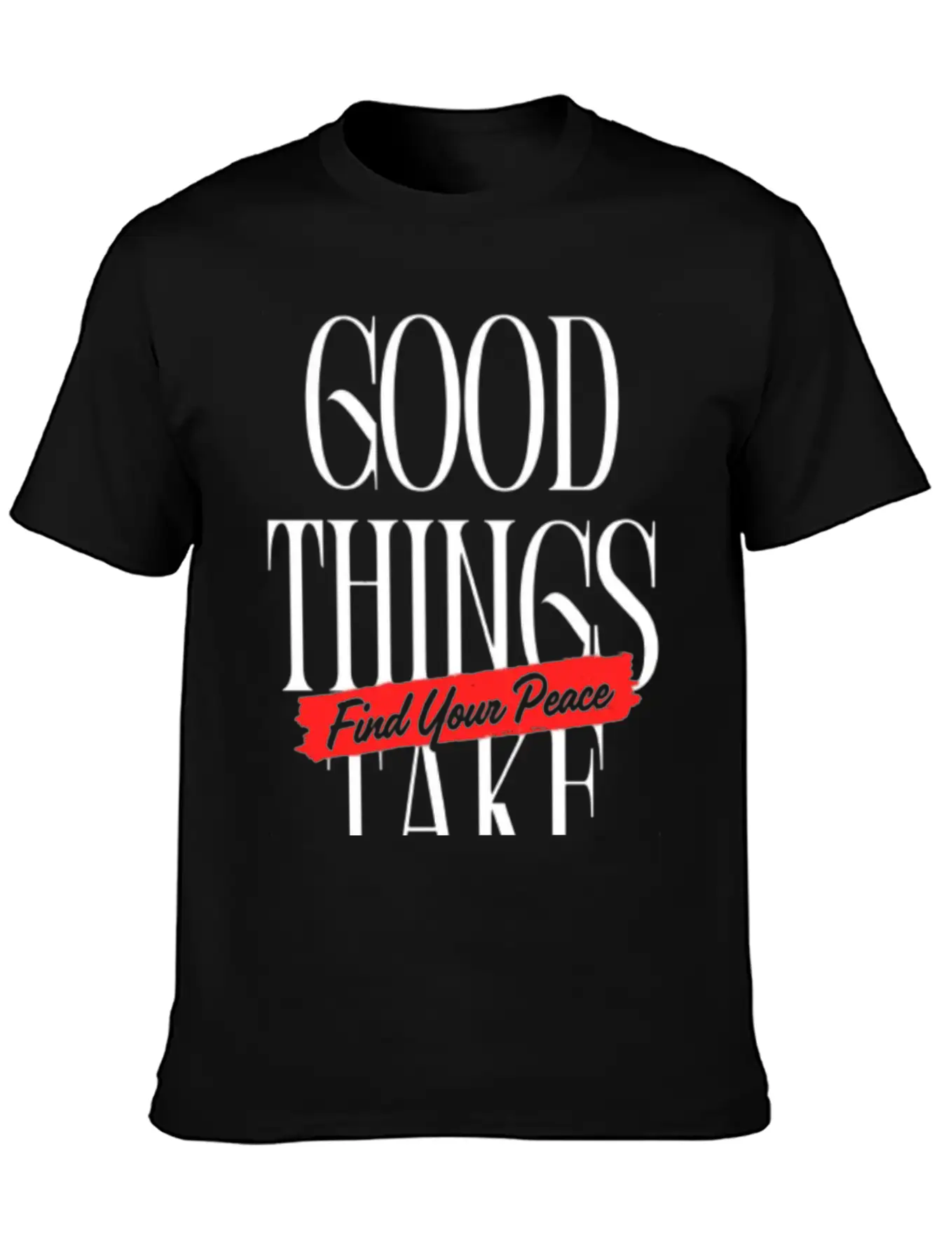 Good Things Take Time - Find Your Peace Breathable Soft Cotton T-Shirt – Timeless Casual Look