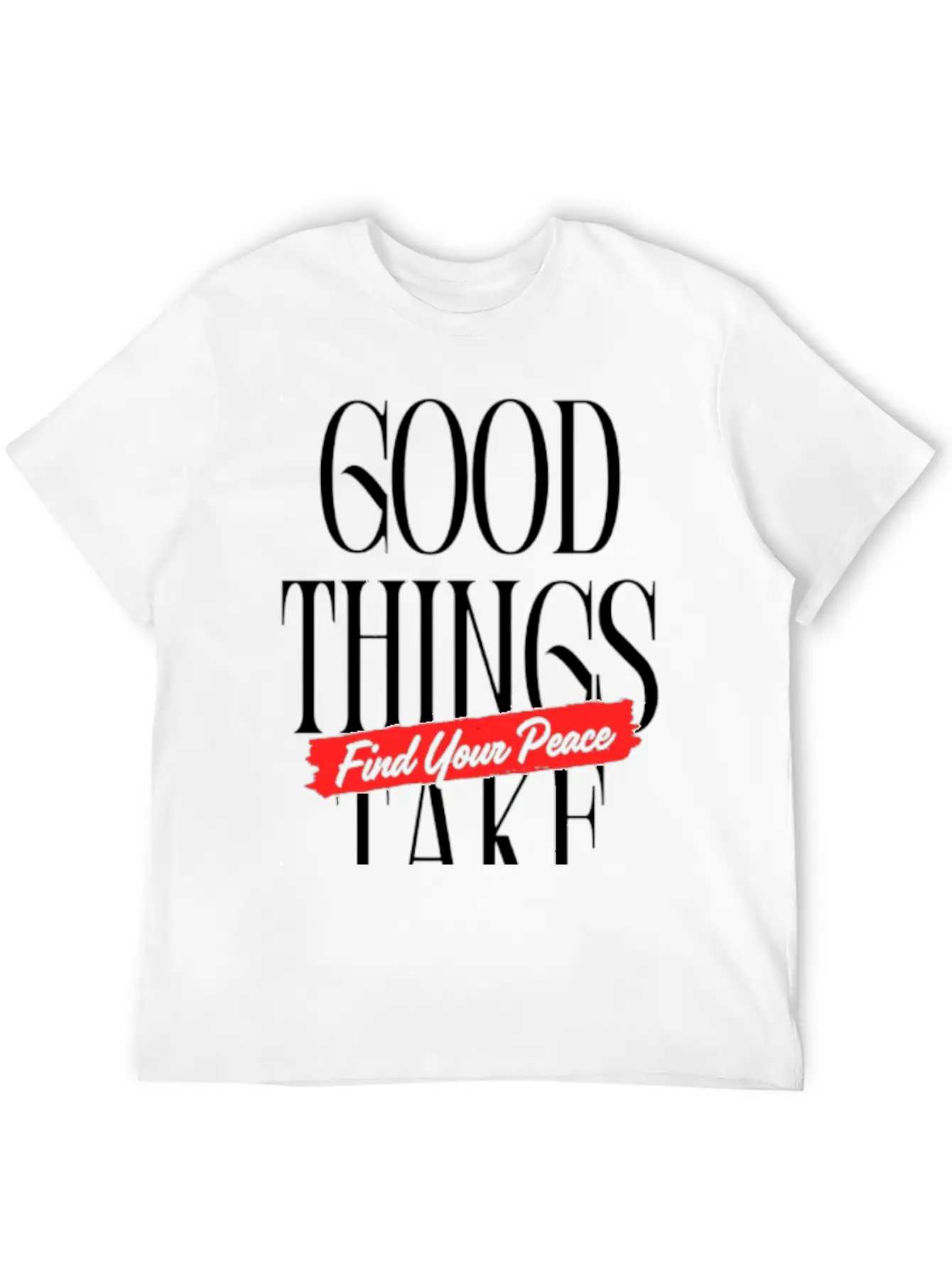 Good Things Take Time - Find Your Peace Breathable Soft Cotton T-Shirt – Timeless Casual Look