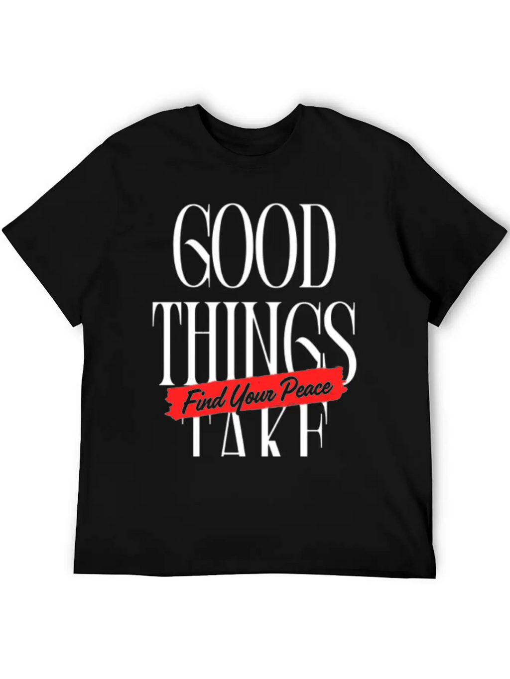 Good Things Take Time - Find Your Peace Breathable Soft Cotton T-Shirt – Timeless Casual Look