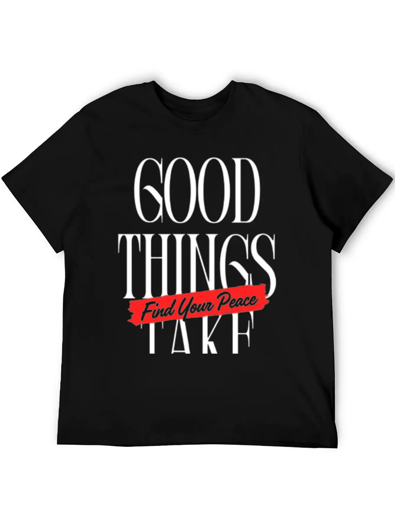 Good Things Take Time - Find Your Peace Breathable Soft Cotton T-Shirt – Timeless Casual Look