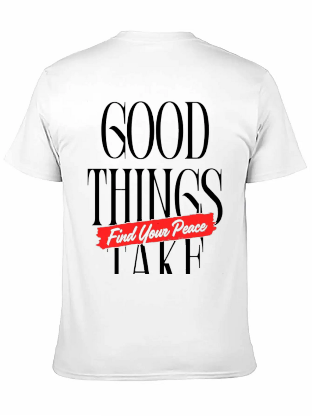 Good Things Take Time - Find Your Peace Breathable Soft Cotton T-Shirt – Timeless Casual Look