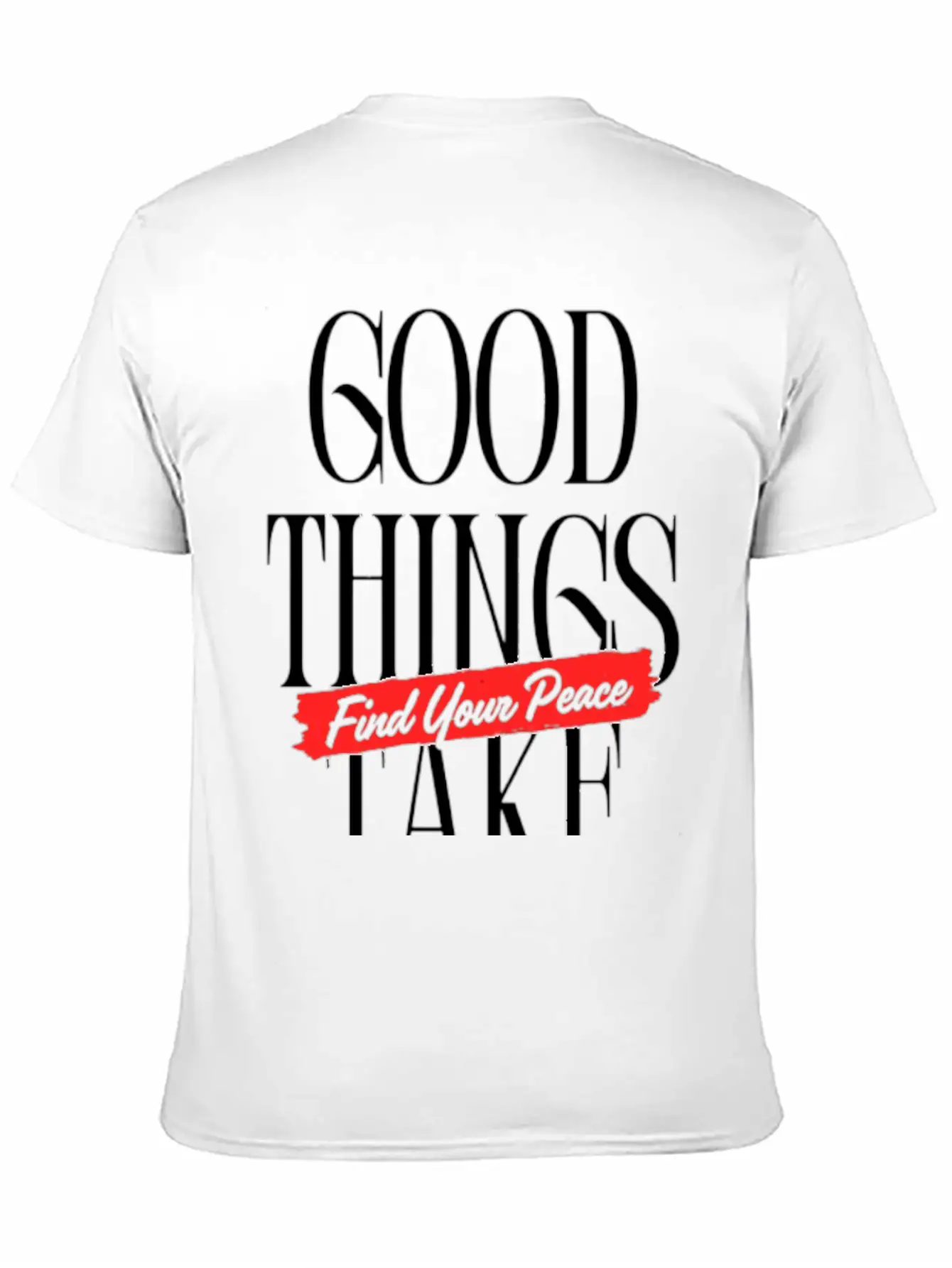 Good Things Take Time - Find Your Peace Breathable Soft Cotton T-Shirt – Timeless Casual Look