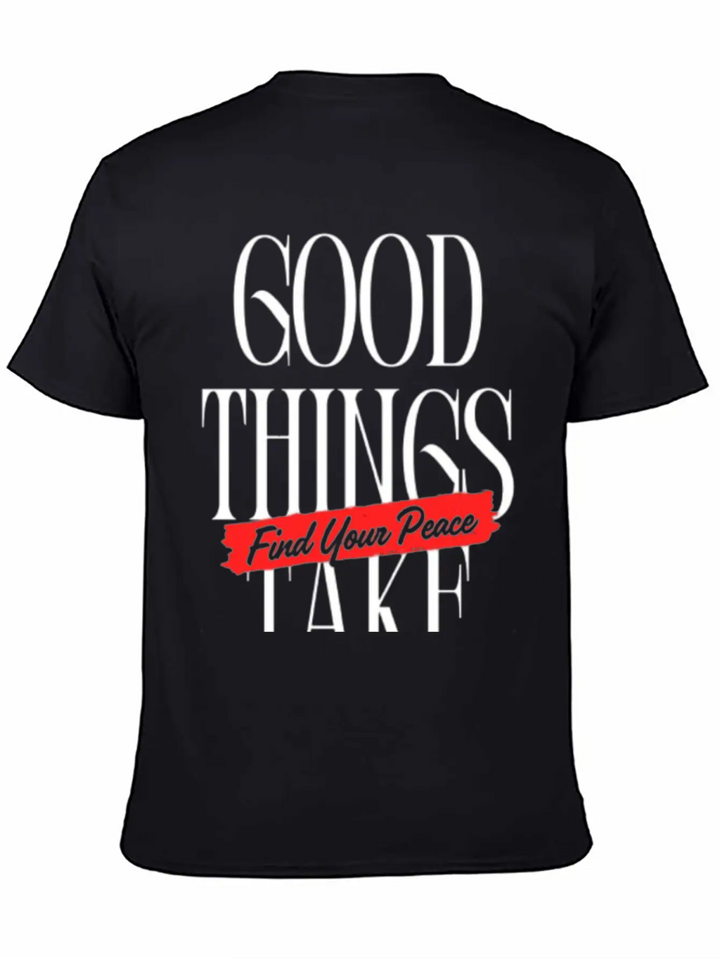Good Things Take Time - Find Your Peace Breathable Soft Cotton T-Shirt – Timeless Casual Look