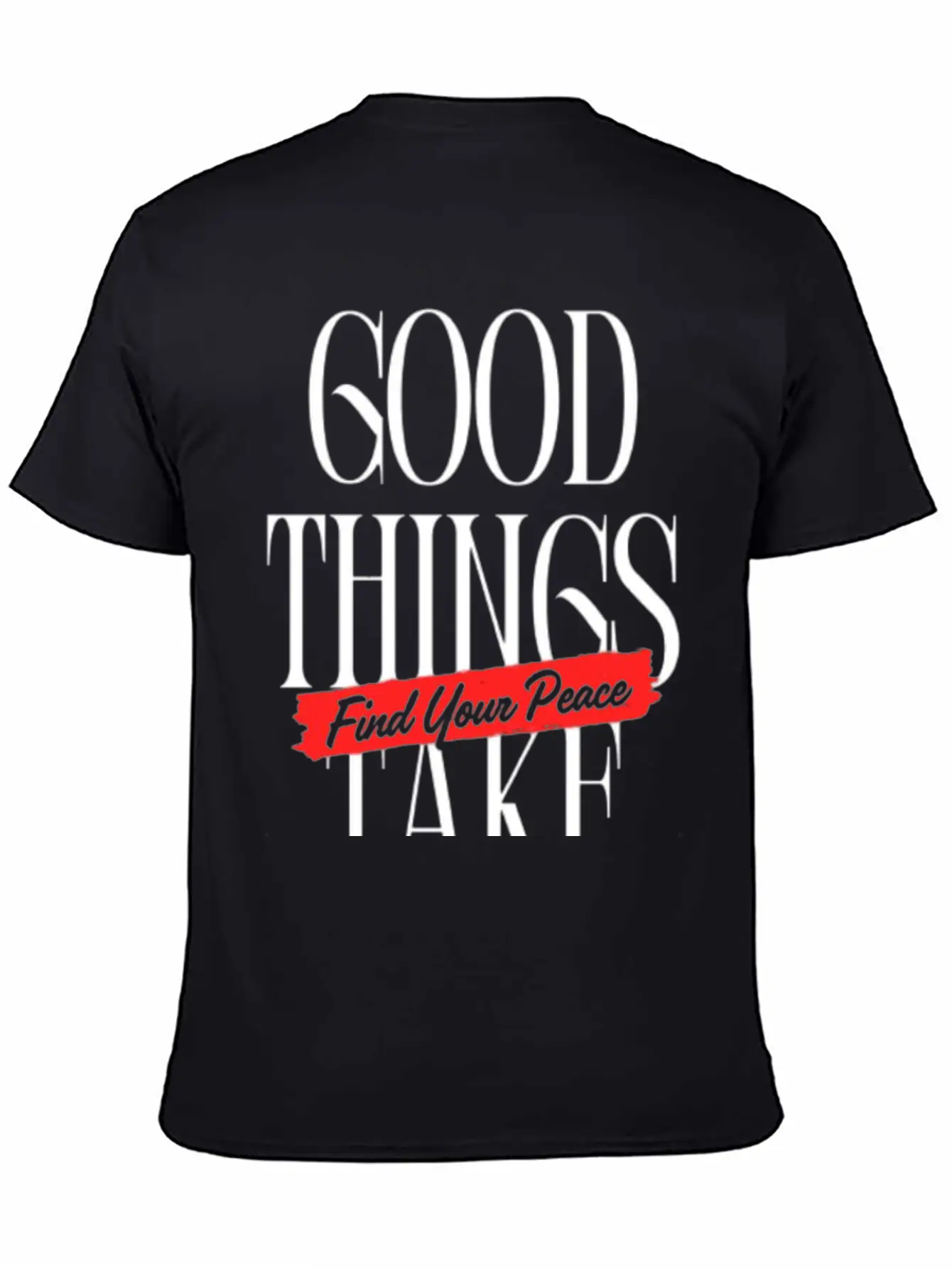 Good Things Take Time - Find Your Peace Breathable Soft Cotton T-Shirt – Timeless Casual Look