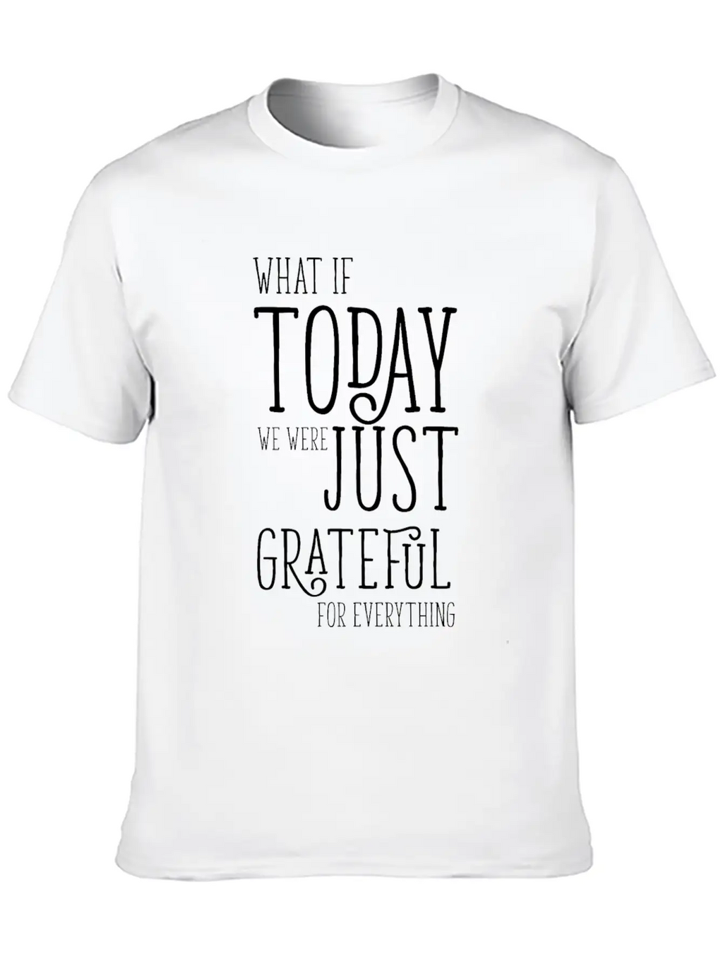 Grateful For Everything Inspirational Gift Breathable Soft Cotton T-Shirt – Timeless Casual Look