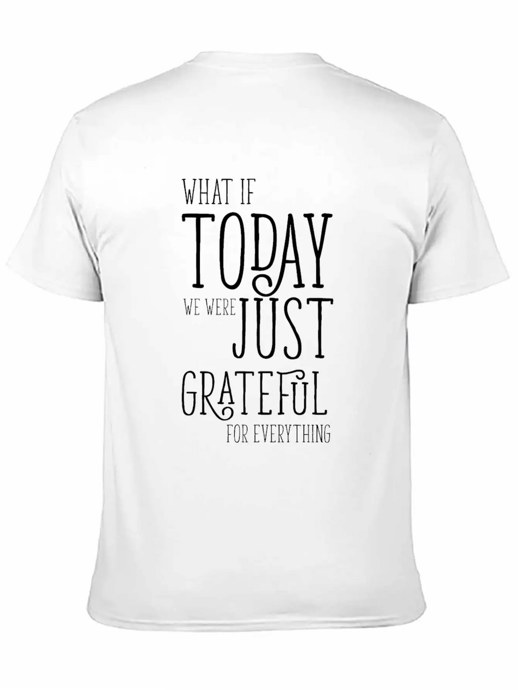 Grateful For Everything Inspirational Gift Breathable Soft Cotton T-Shirt – Timeless Casual Look