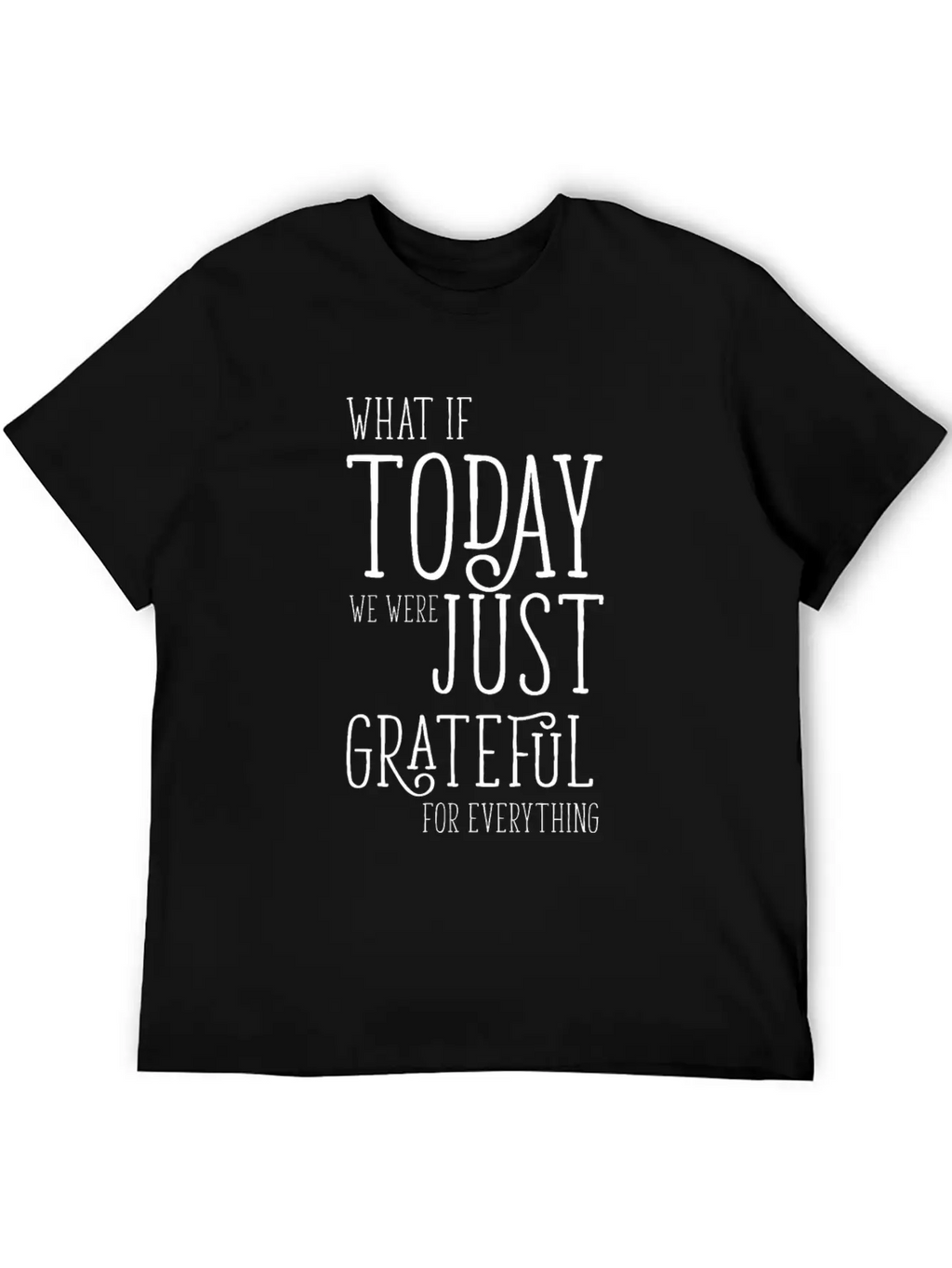 Grateful For Everything Inspirational Gift Breathable Soft Cotton T-Shirt – Timeless Casual Look