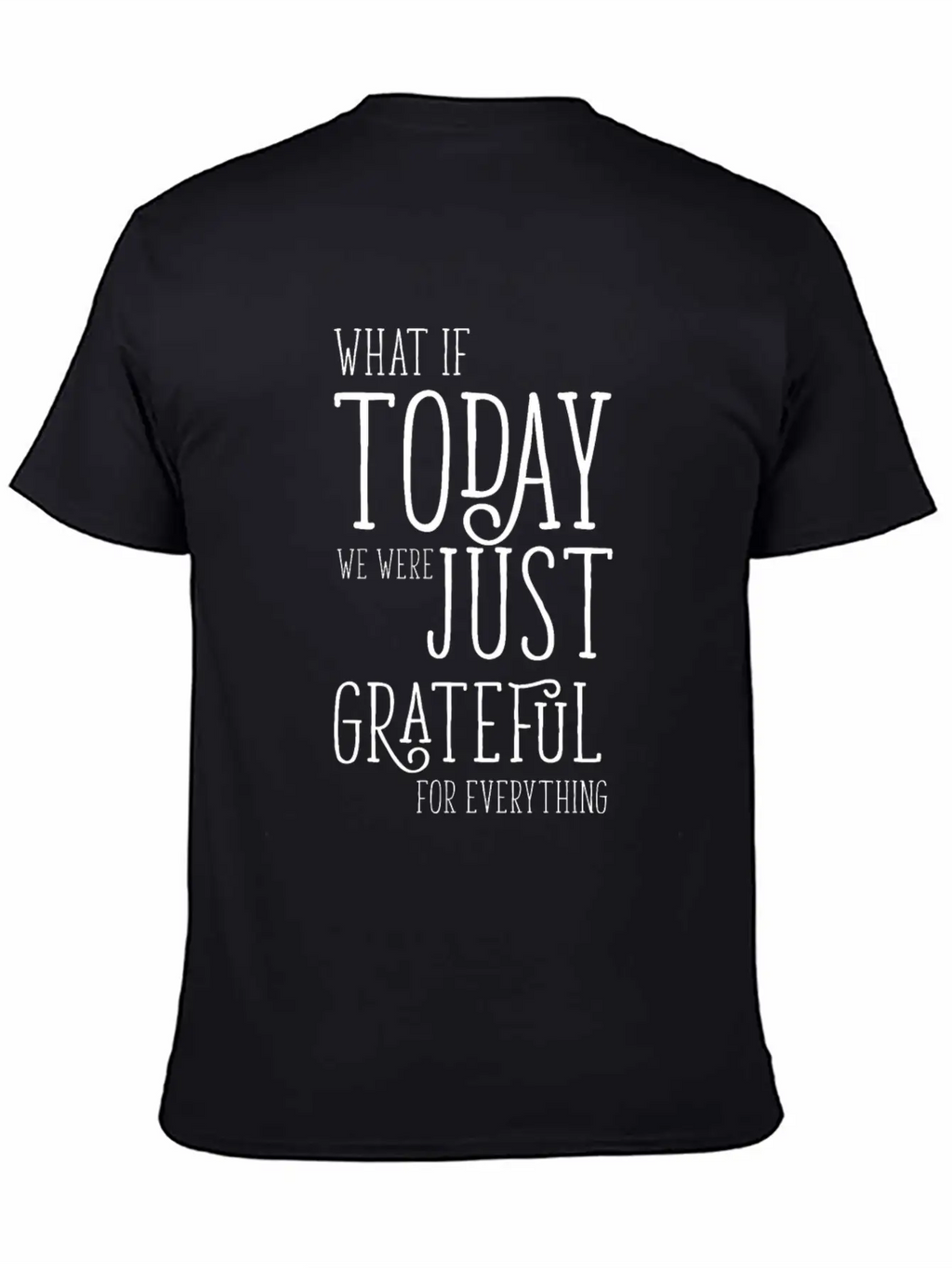 Grateful For Everything Inspirational Gift Breathable Soft Cotton T-Shirt – Timeless Casual Look