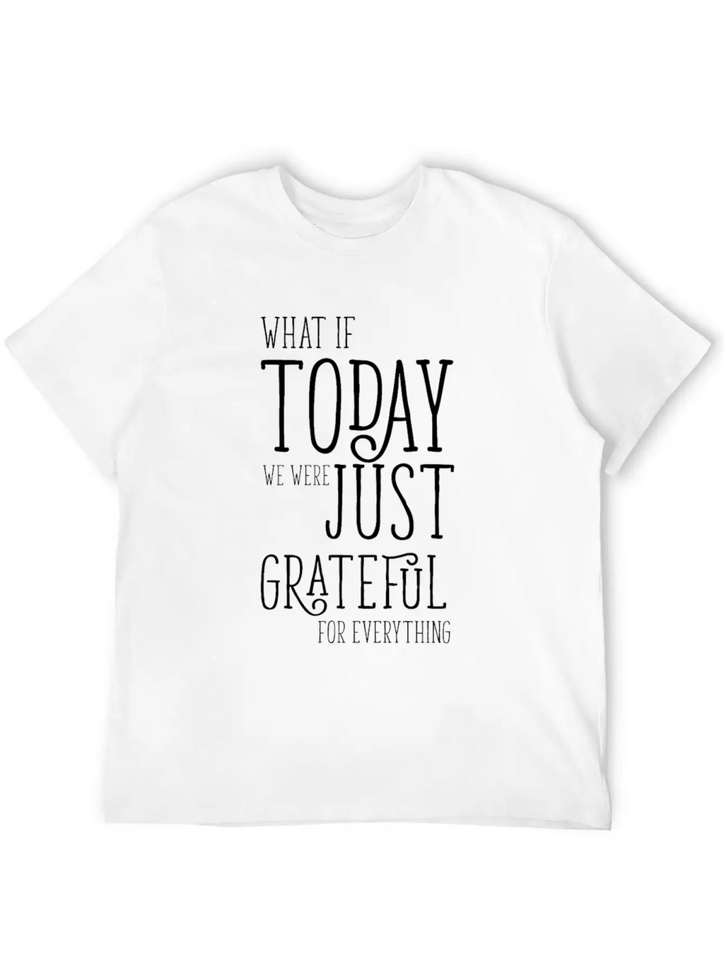 Grateful For Everything Inspirational Gift Breathable Soft Cotton T-Shirt – Timeless Casual Look