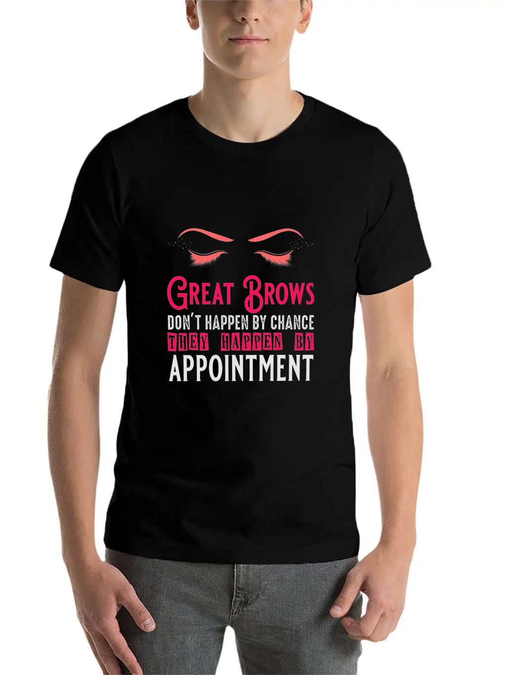Great Brows Don't Happen By Chance - Makeup Artist Casual Graphic T-Shirt – Simple And Comfortable Daily Wear