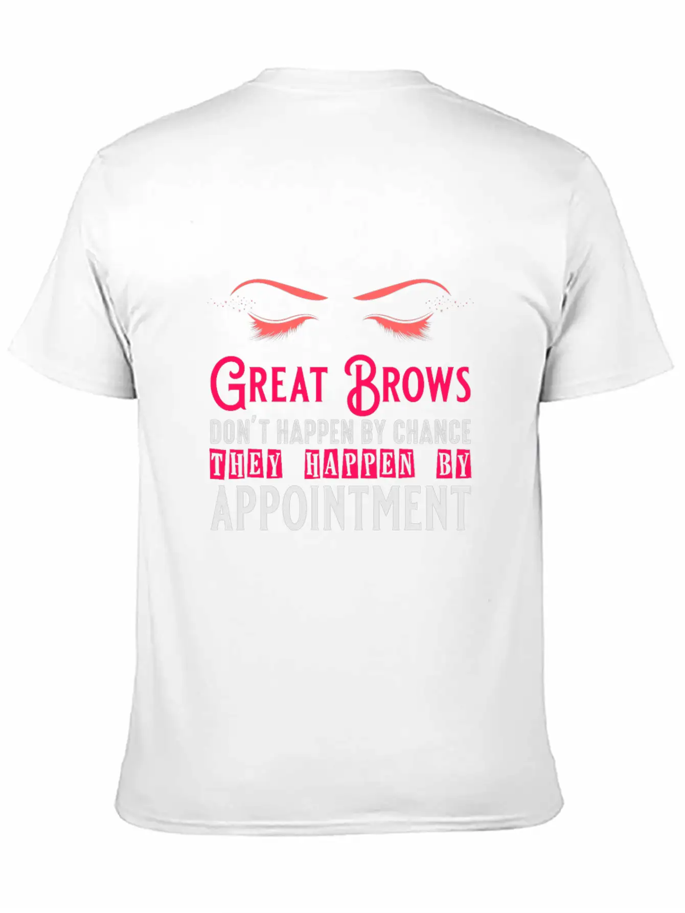 Great Brows Don't Happen By Chance - Makeup Artist Casual Graphic T-Shirt – Simple And Comfortable Daily Wear