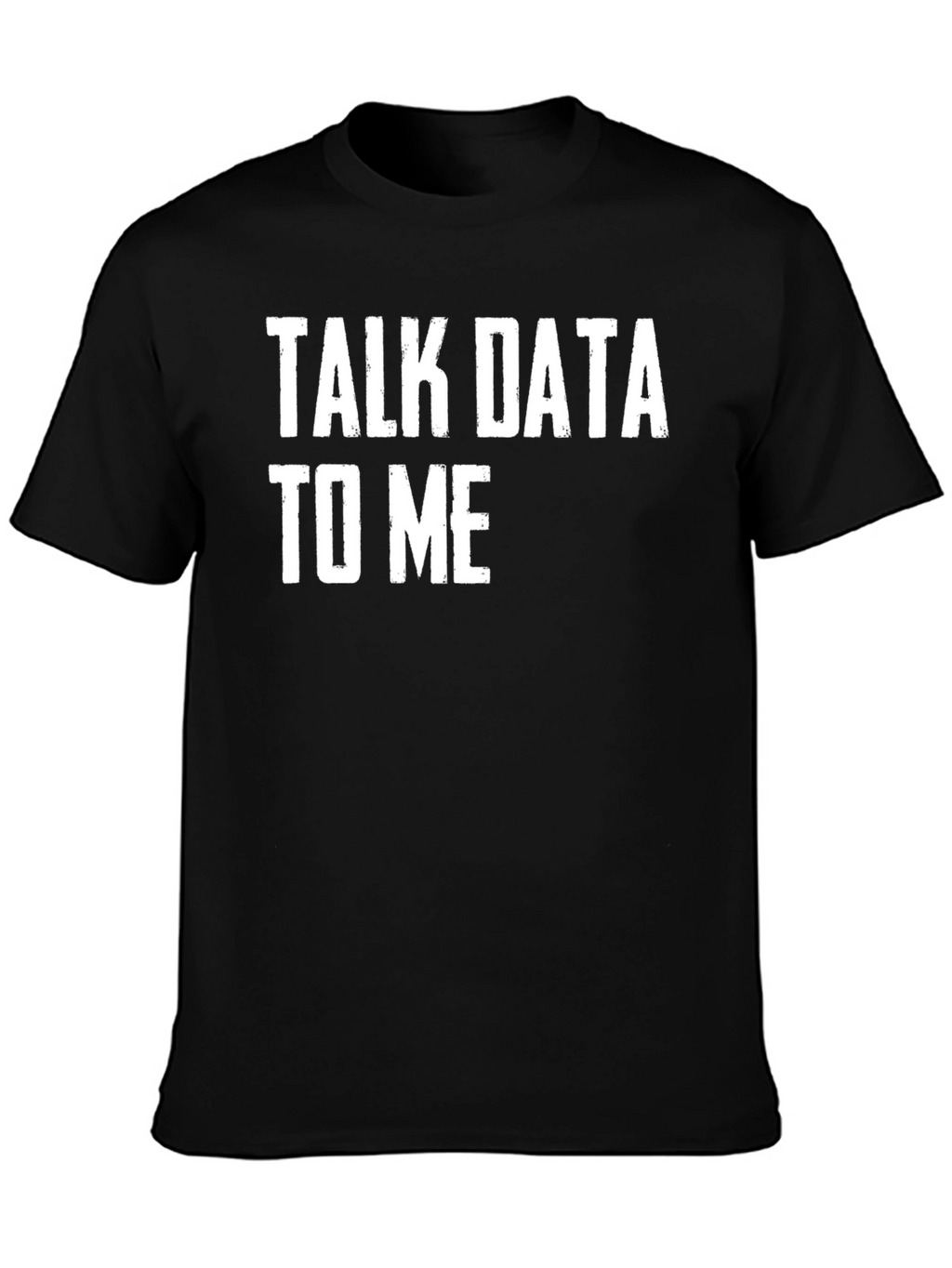 Talk Data To Me - Funny T-Shirt