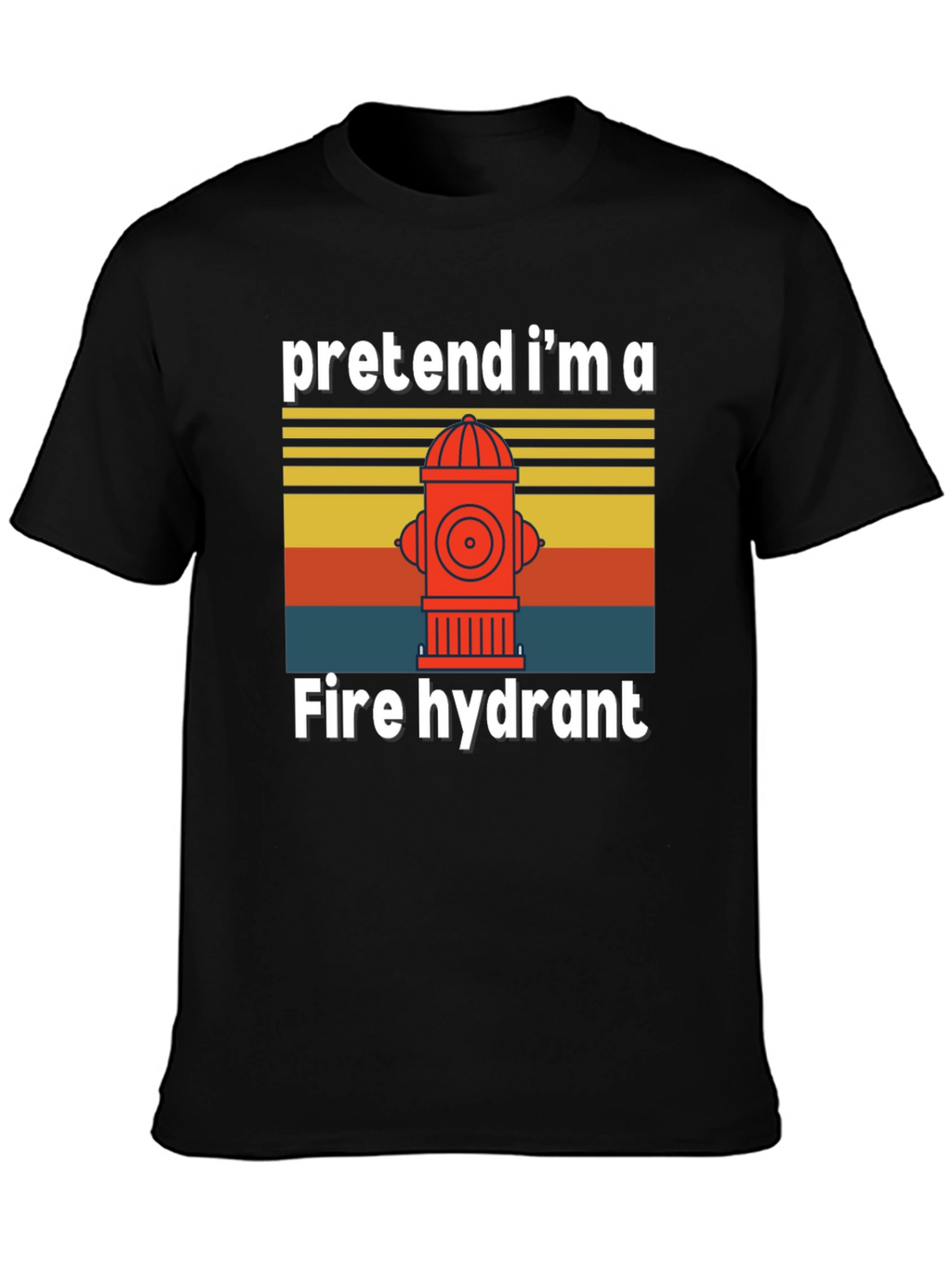 Pretend Im A Fire Hydrant T-Shirt