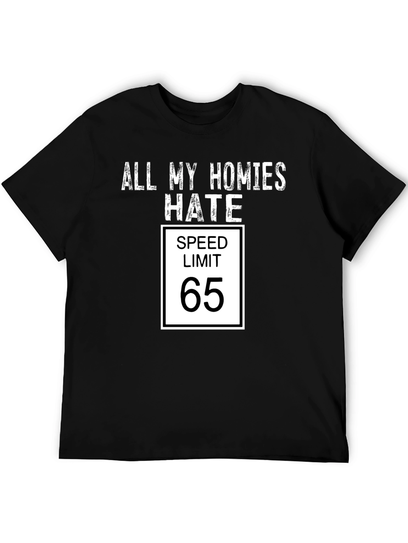 All My Homies Hate Speed Limit 65 Funny T-Shirt