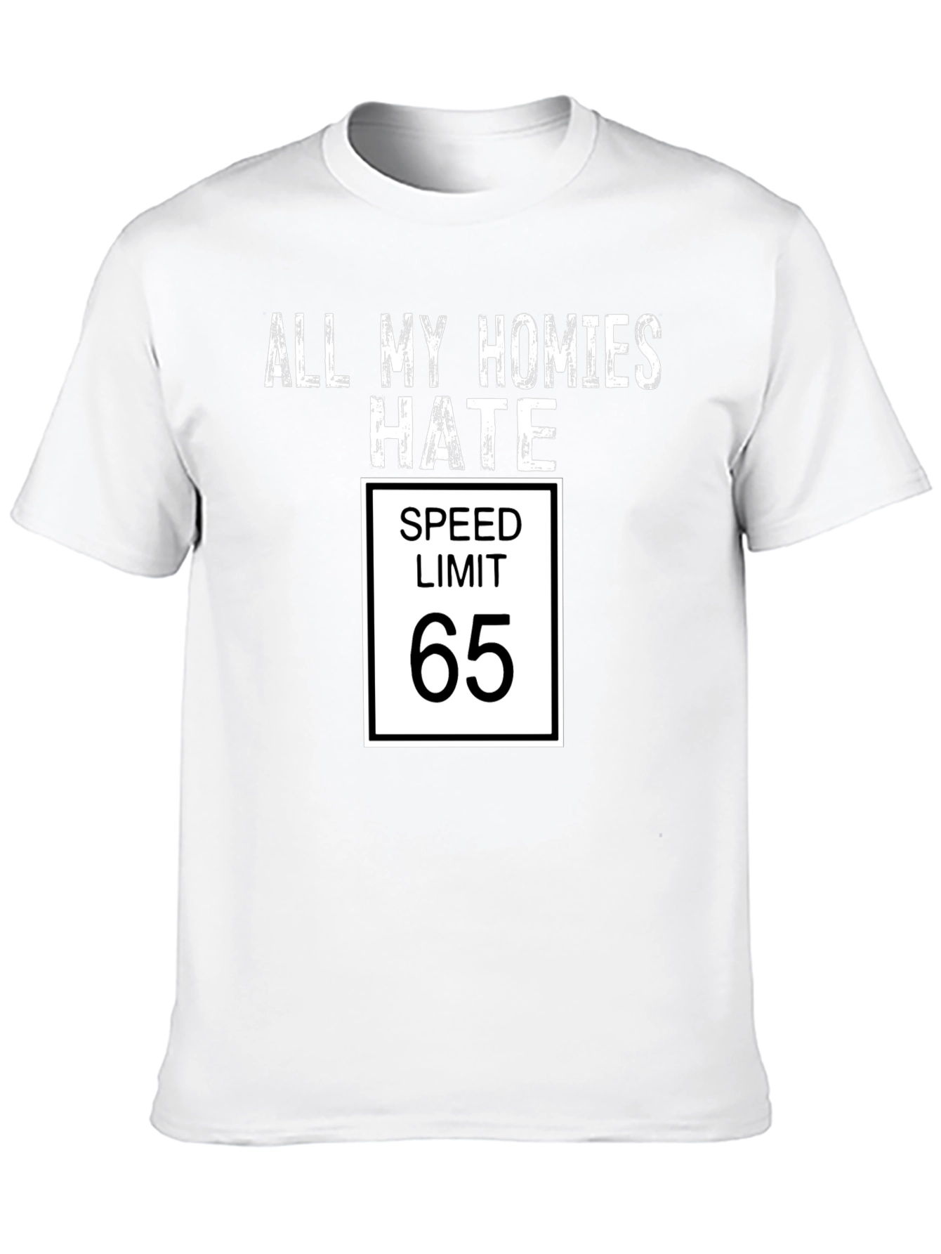 All My Homies Hate Speed Limit 65 Funny T-Shirt