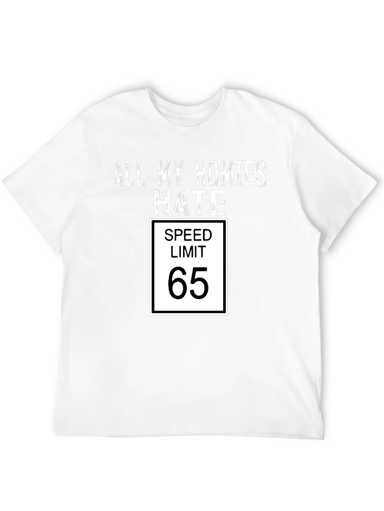 All My Homies Hate Speed Limit 65 Funny T-Shirt