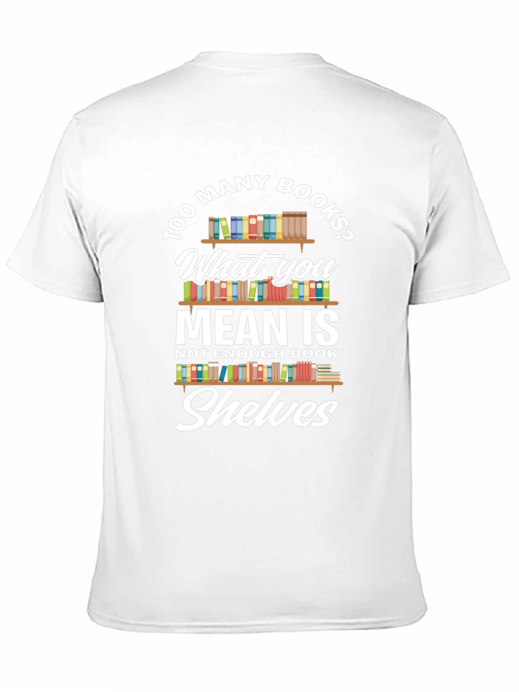 Too Many Books? Novelty Graphic Tee