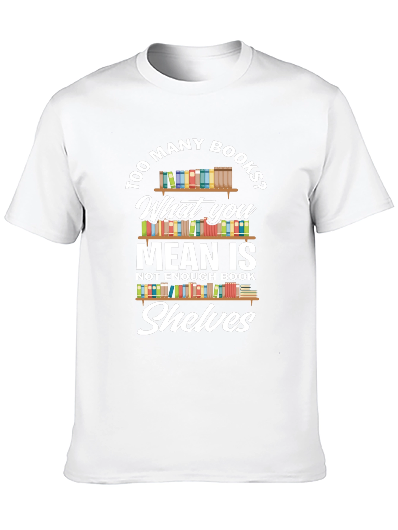Too Many Books? Novelty Graphic Tee