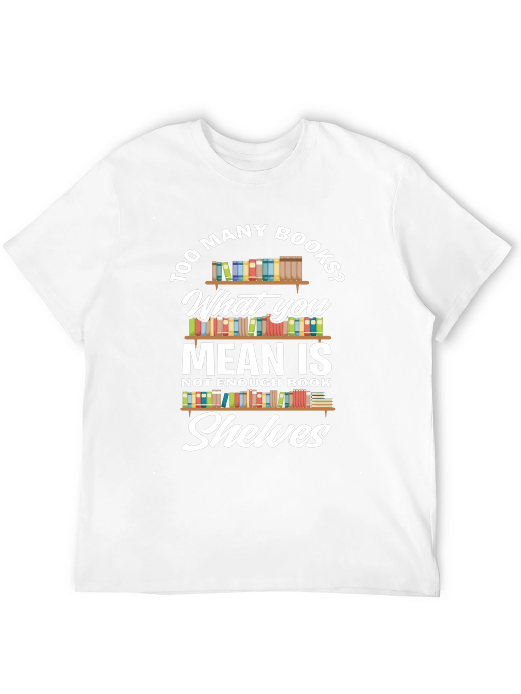 Too Many Books? Novelty Graphic Tee