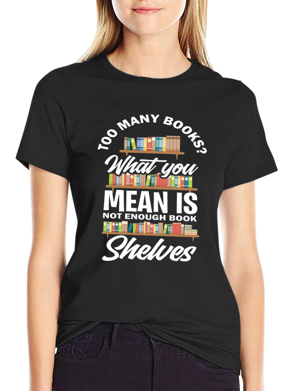 Too Many Books? Novelty Graphic Tee