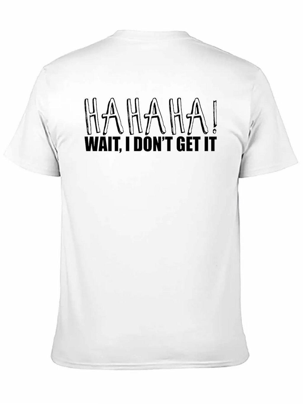 Hahaha Wait I Don't Get It 2 Unisex Casual T-Shirt – Clean Design For Daily Comfort