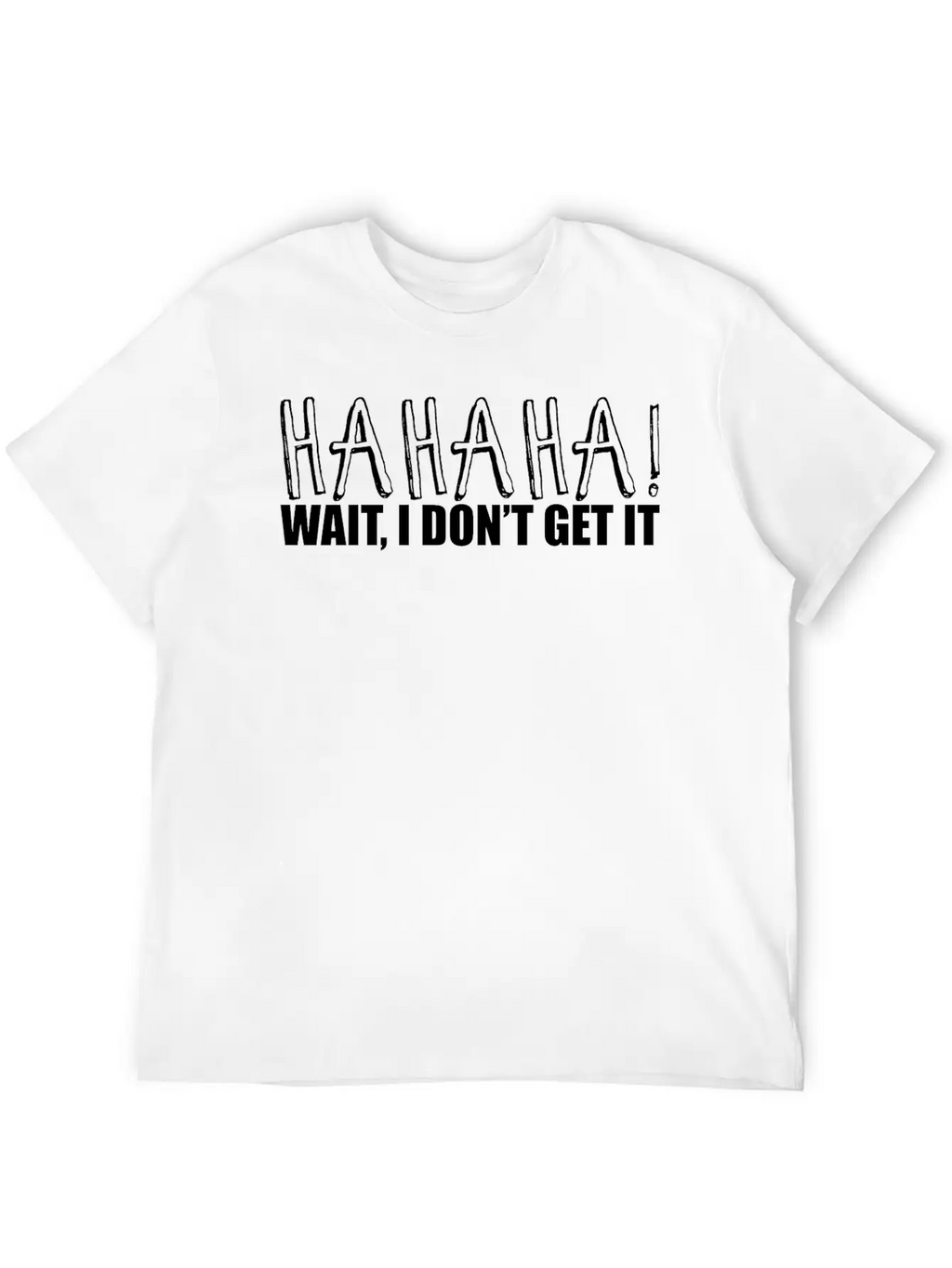 Hahaha Wait I Don't Get It 2 Unisex Casual T-Shirt – Clean Design For Daily Comfort