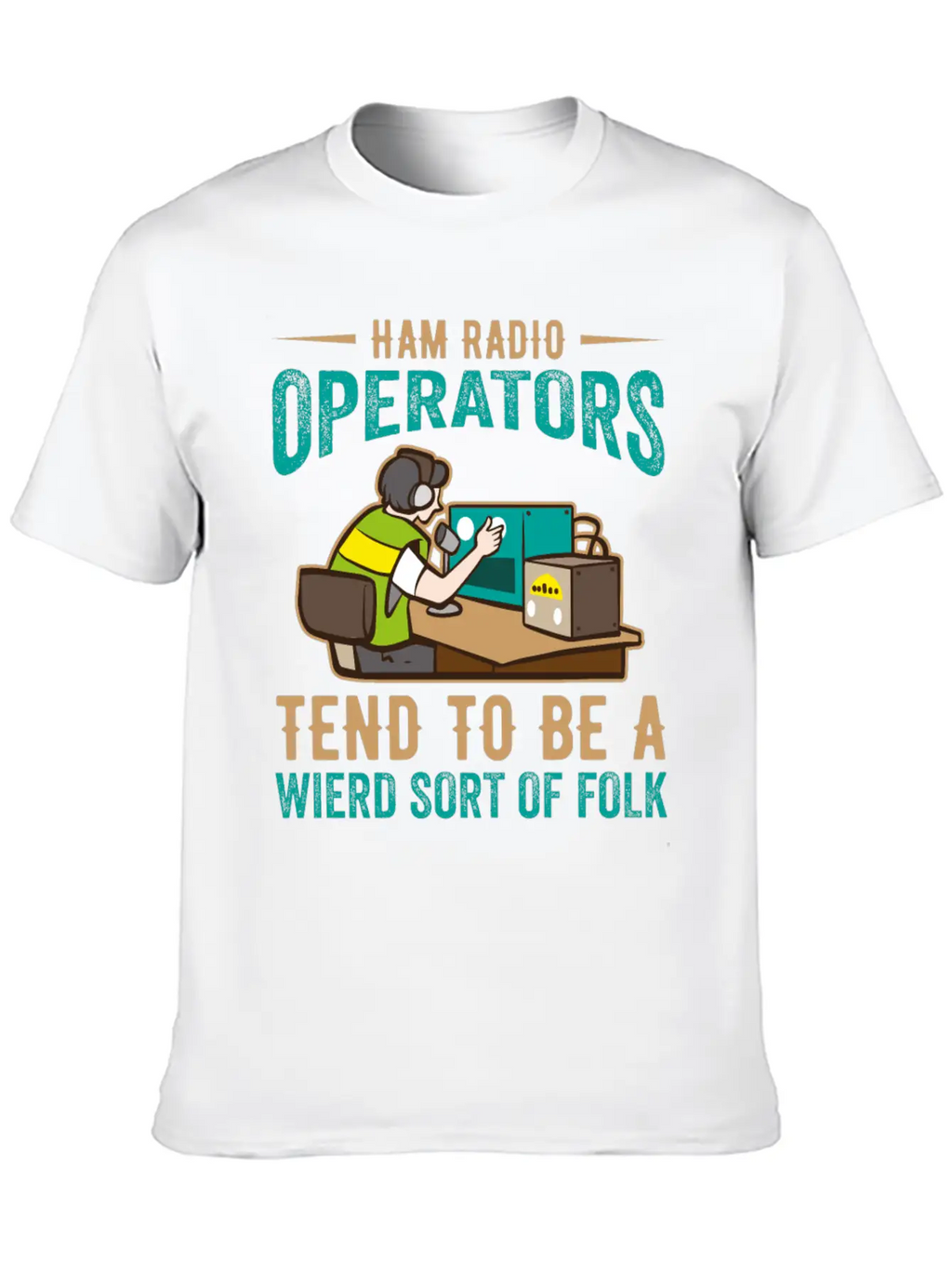 Ham Radio Operator Tend To Be A Wierd Sort Of Folk Stylish Everyday T-Shirt – Unisex Basic Cotton Tee