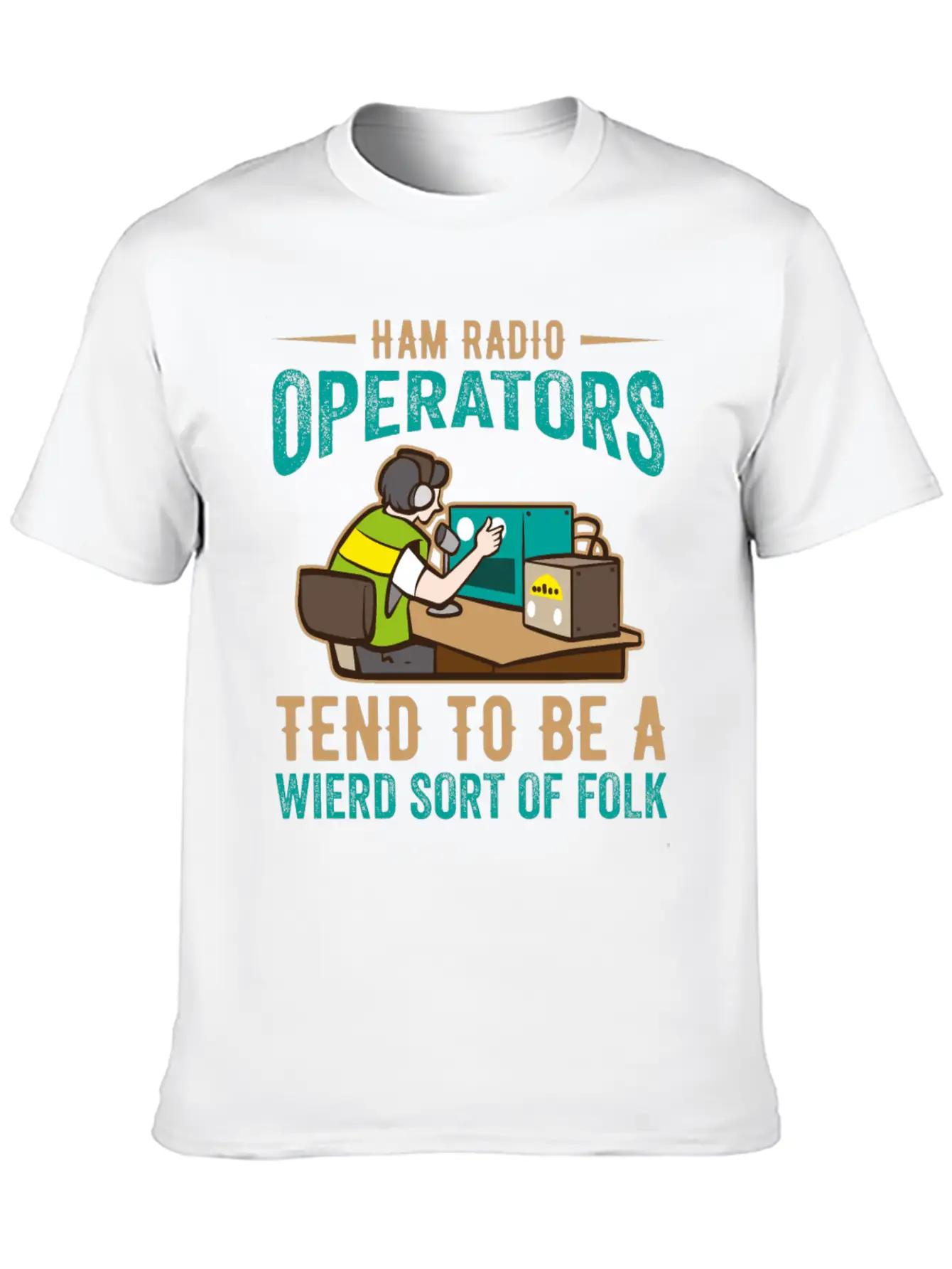 Ham Radio Operator Tend To Be A Wierd Sort Of Folk Stylish Everyday T-Shirt – Unisex Basic Cotton Tee