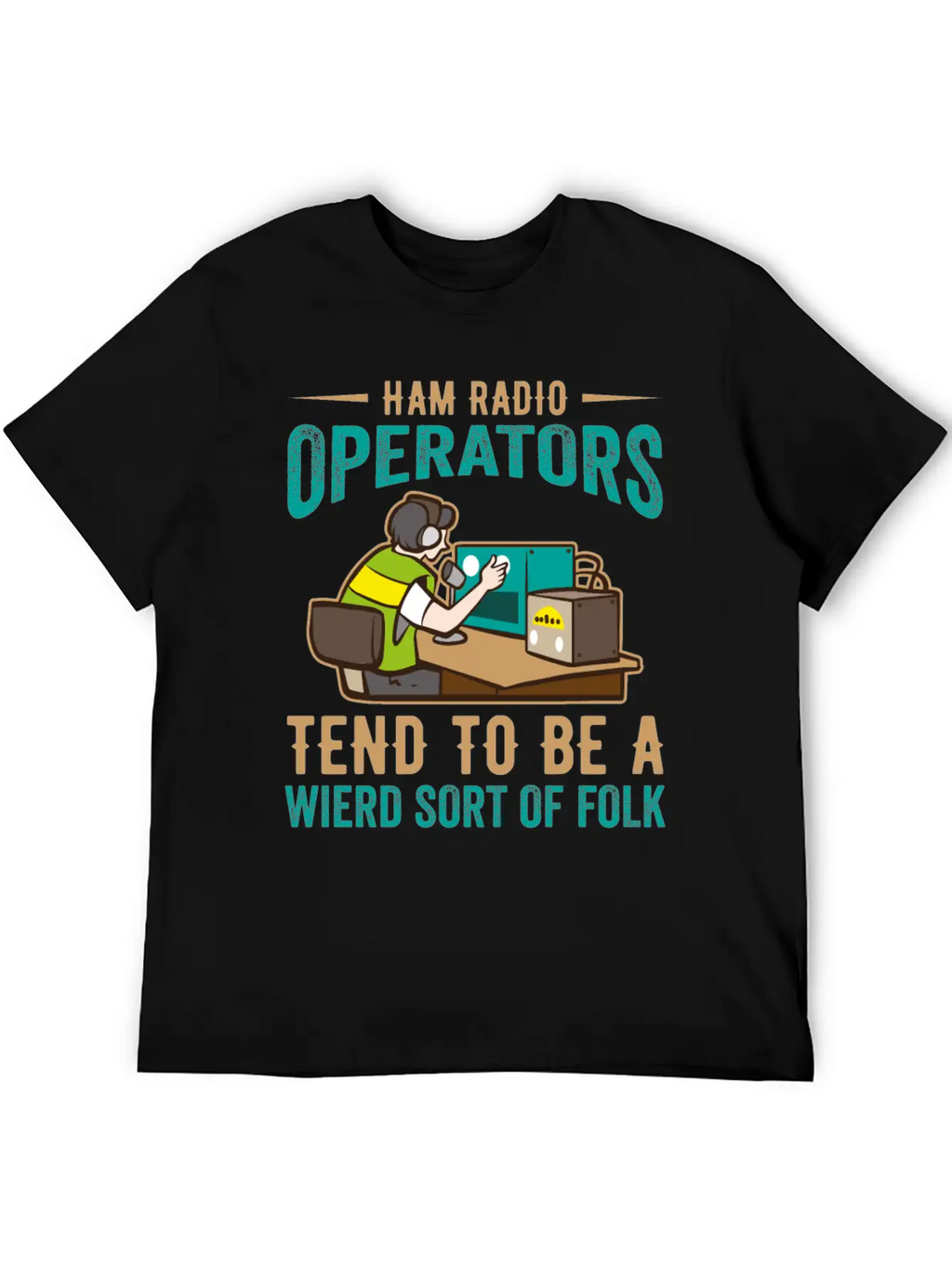 Ham Radio Operator Tend To Be A Wierd Sort Of Folk Stylish Everyday T-Shirt – Unisex Basic Cotton Tee