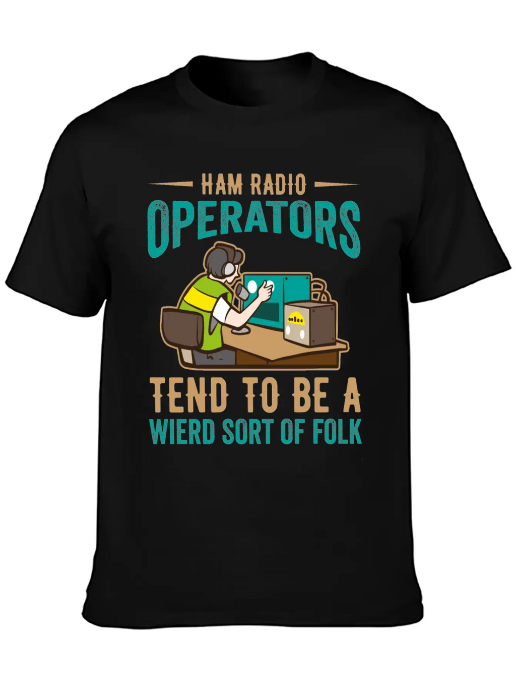 Ham Radio Operator Tend To Be A Wierd Sort Of Folk Stylish Everyday T-Shirt – Unisex Basic Cotton Tee